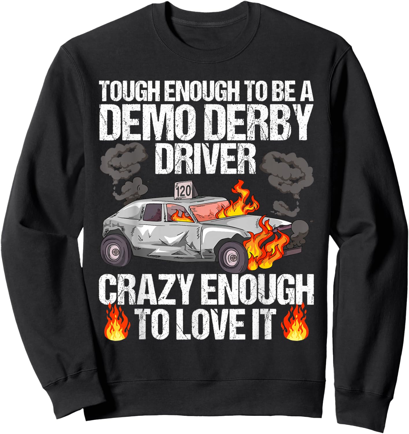 Smashing Cars Demolition Derby Quote for a Demo Derby Driver Sweatshirt - Sweatshirt | Black