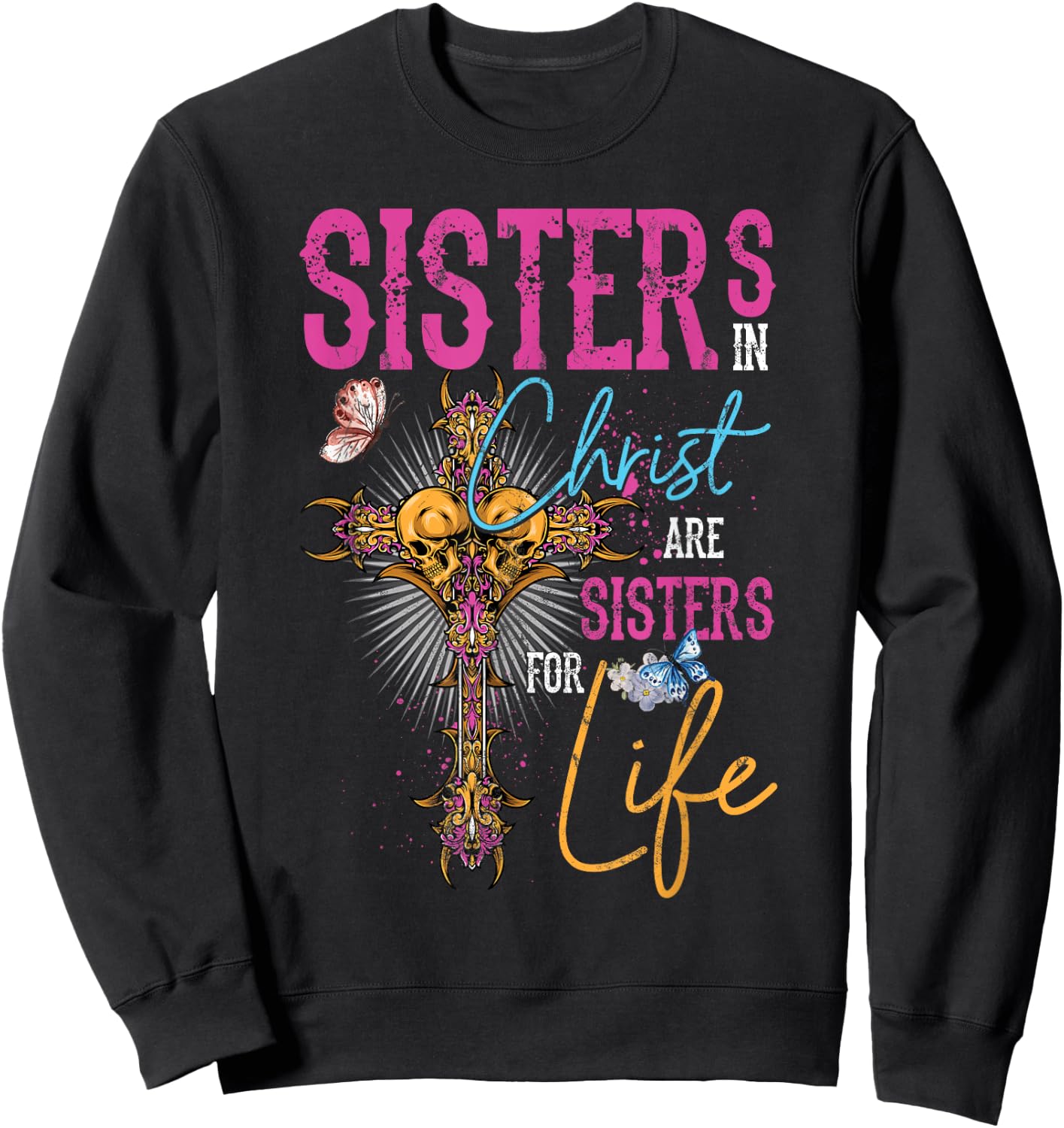 Sisters In Christ Are Sisters For Life Christian Jesus Sweatshirt - Sweatshirt | Black