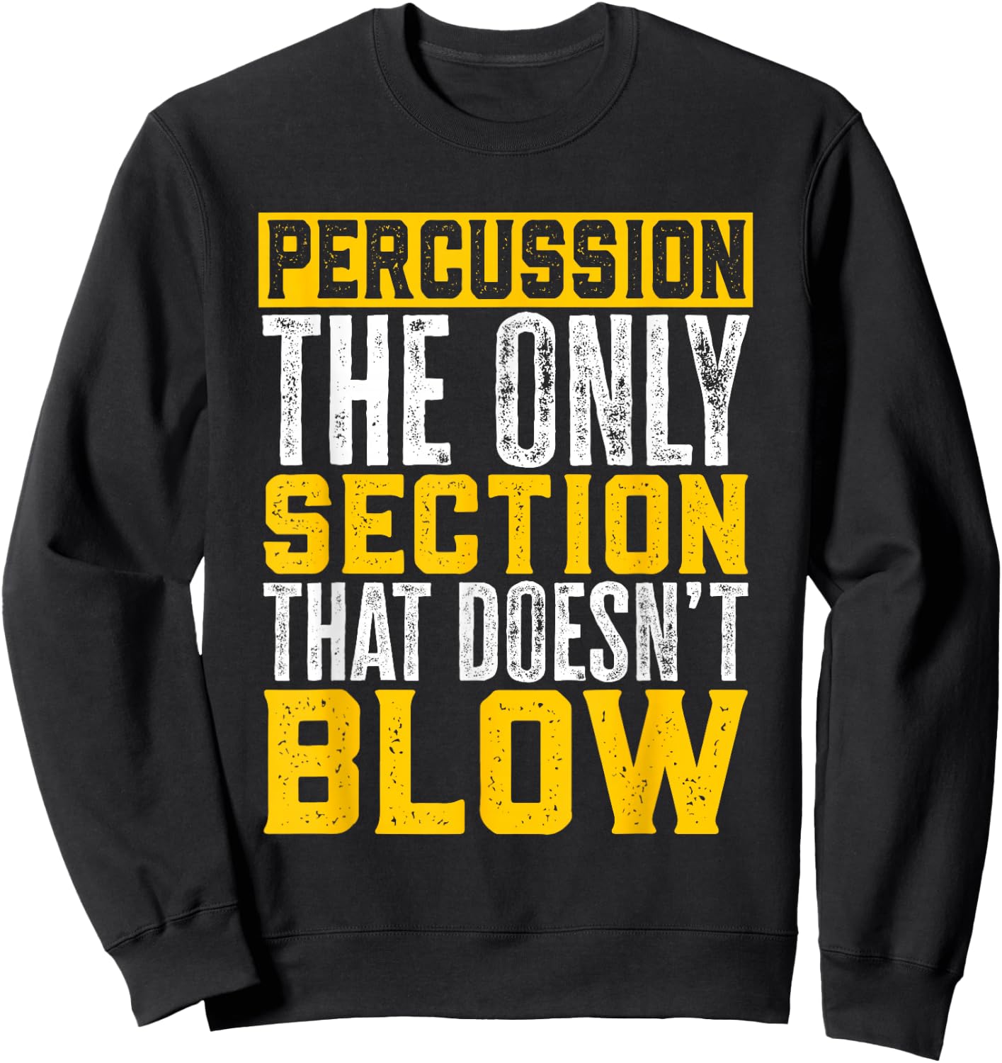 Marching Band Percussion The Section That Doesn'T Blow Sweatshirt - Sweatshirt | Black