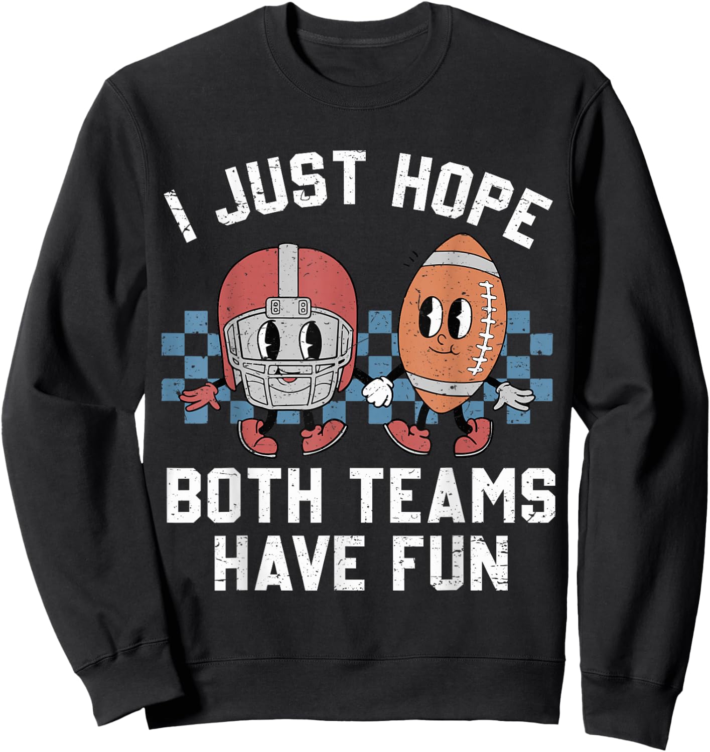 I Just Hope Both Teams Have Fun Vintage Football Lovers Sweatshirt - Sweatshirt | Black