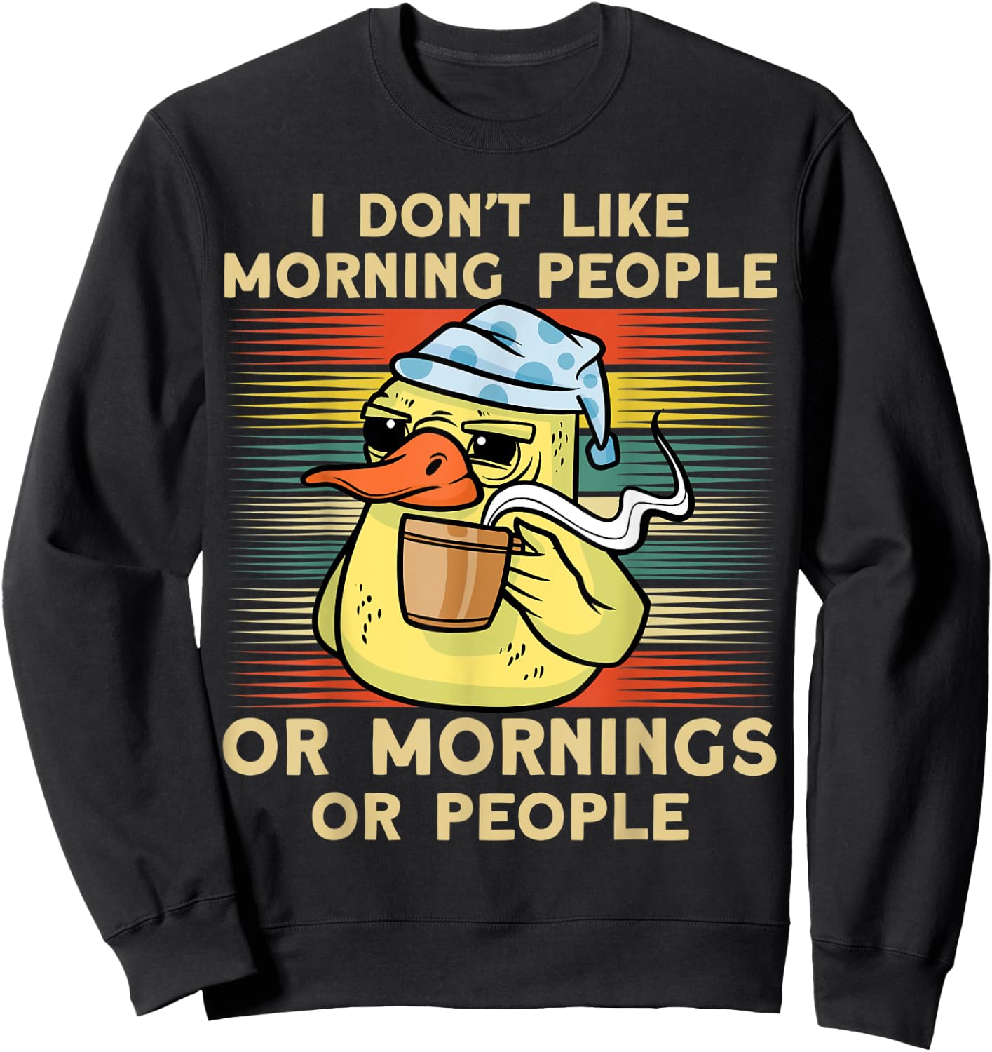 I Don't Like Morning People Or Mornings Or People Duck Sweatshirt - Sweatshirt | Black