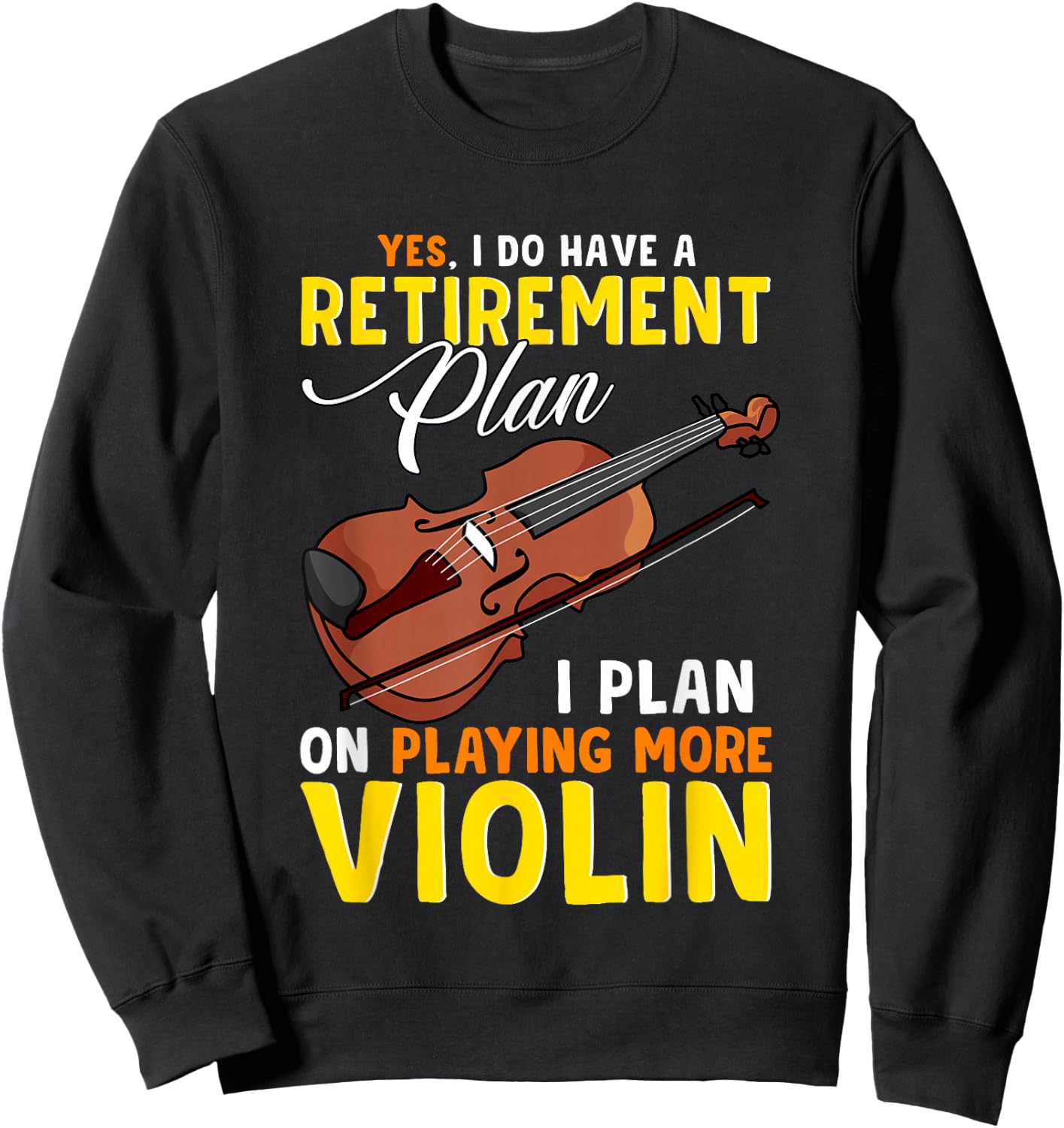 Funny Music Teacher Band Retirement Plan Playing More Violin Sweatshirt - Sweatshirt | Black