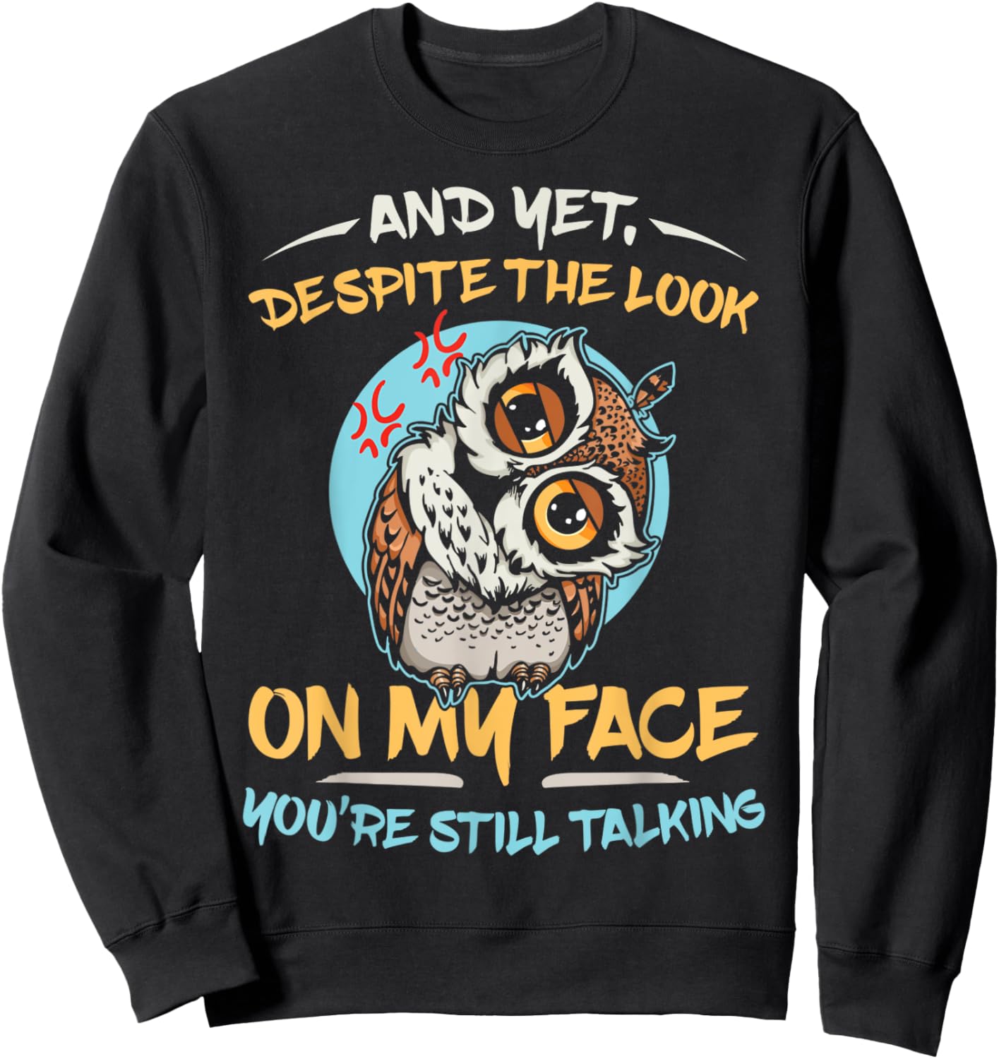 And Yet Despite The Look On My Face You're Still Talking Sweatshirt - Sweatshirt | Black