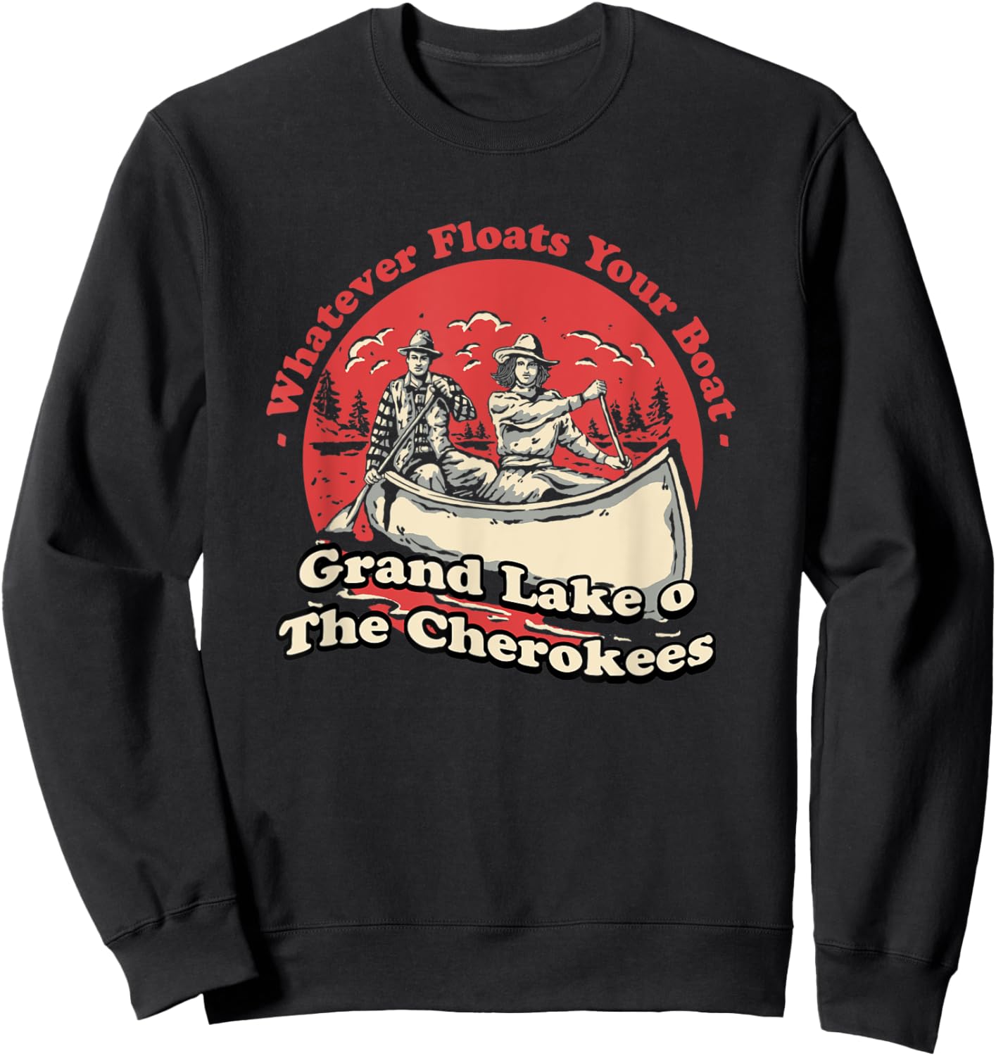Whatever Floats Your Boat Grand Lake o' The Cherokees Sweatshirt - Sweatshirt | Black