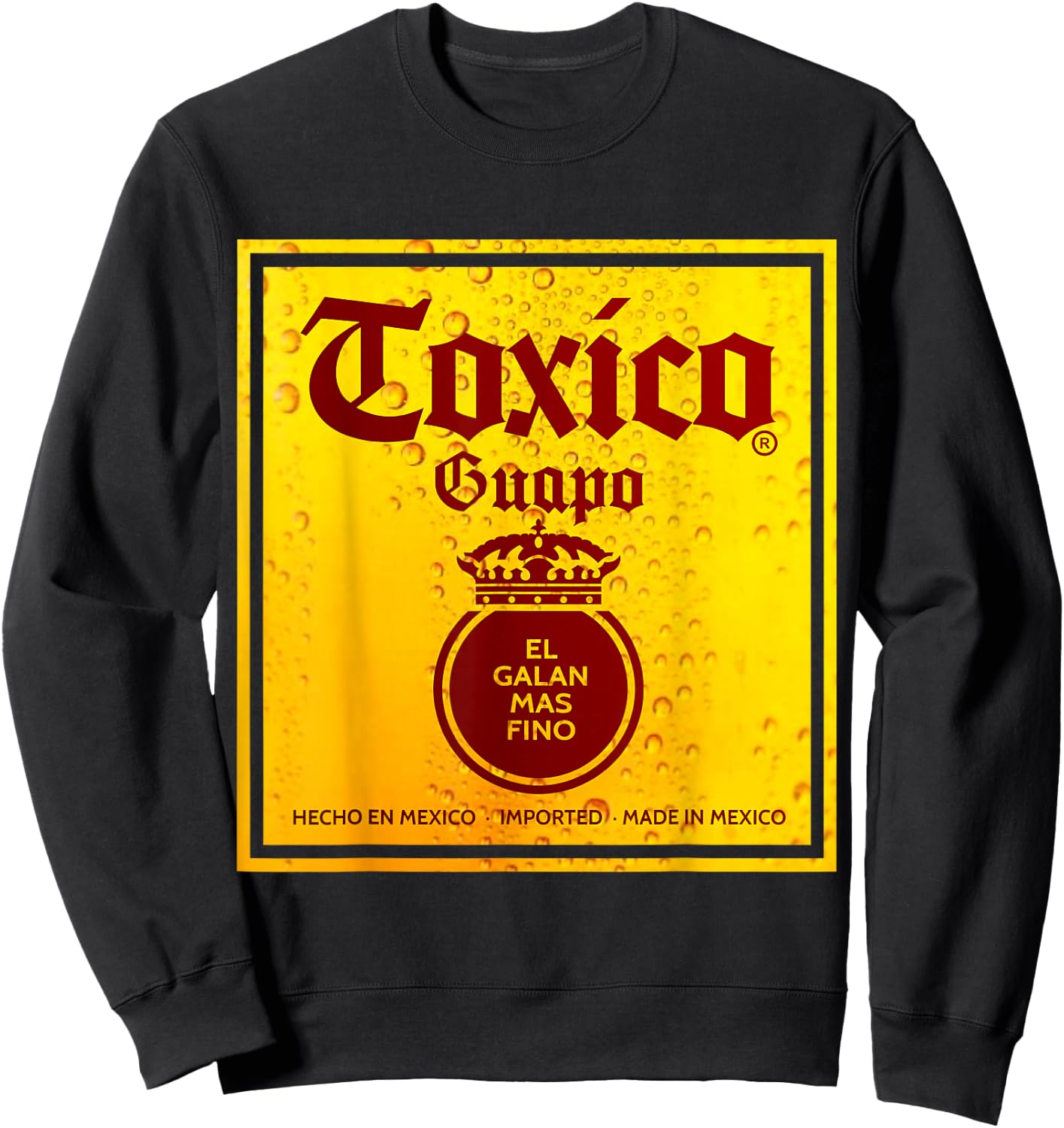 Toxico Guapo El Galan Mas Fino Borracho Hasta las chanclas Sweatshirt - Sweatshirt | Black