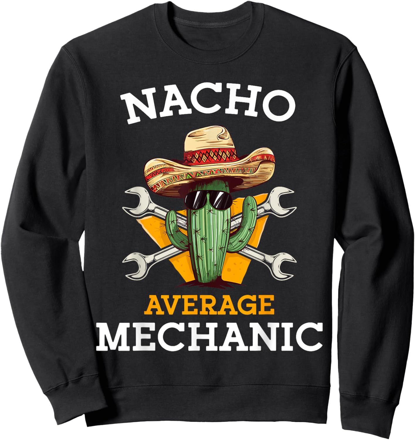 Nacho Average Mechanic Cinco De Mayo Funny Mexican Repairman Sweatshirt - Sweatshirt | Black
