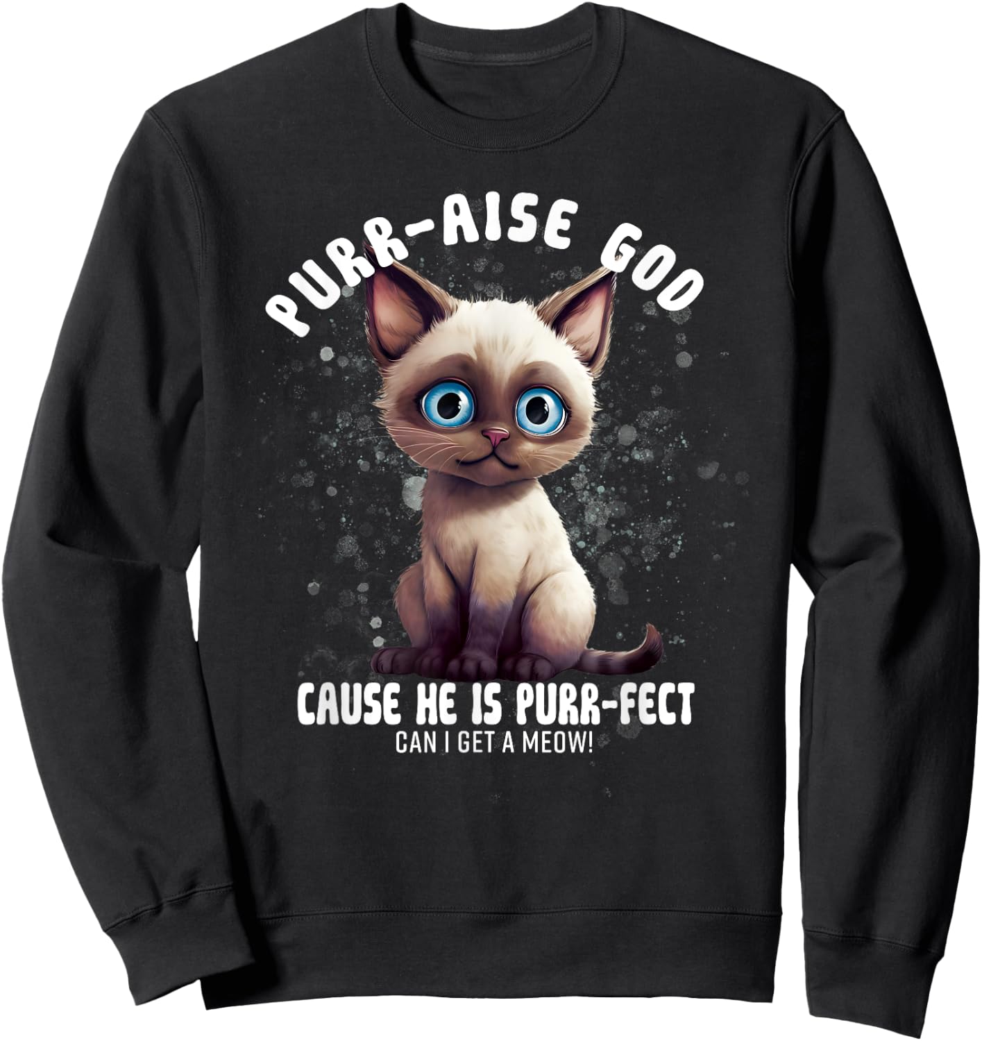 Purr-aise God He is Purr-fect Siamese Cat Men Women Sweatshirt - Sweatshirt | Black
