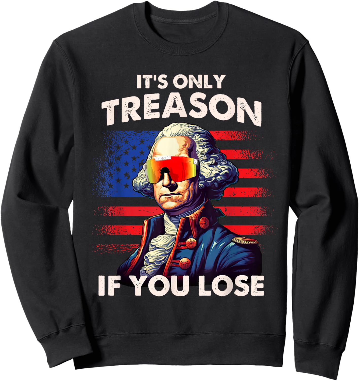 Funny 4th of July Shirt Washington Only Treason If You Lose Sweatshirt - Sweatshirt | Black