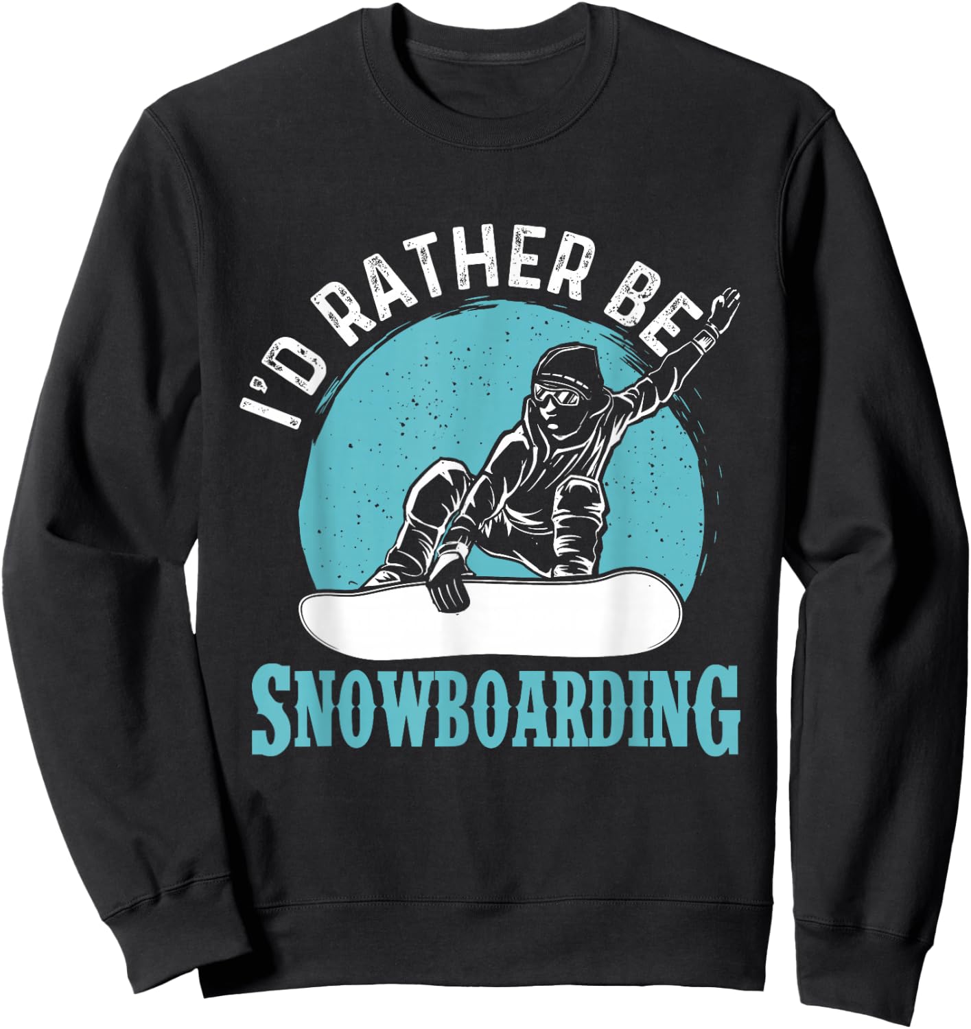 I'd Rather Be Snowboarding - Snowboard Lover Snowboarder Sweatshirt - Sweatshirt | Black