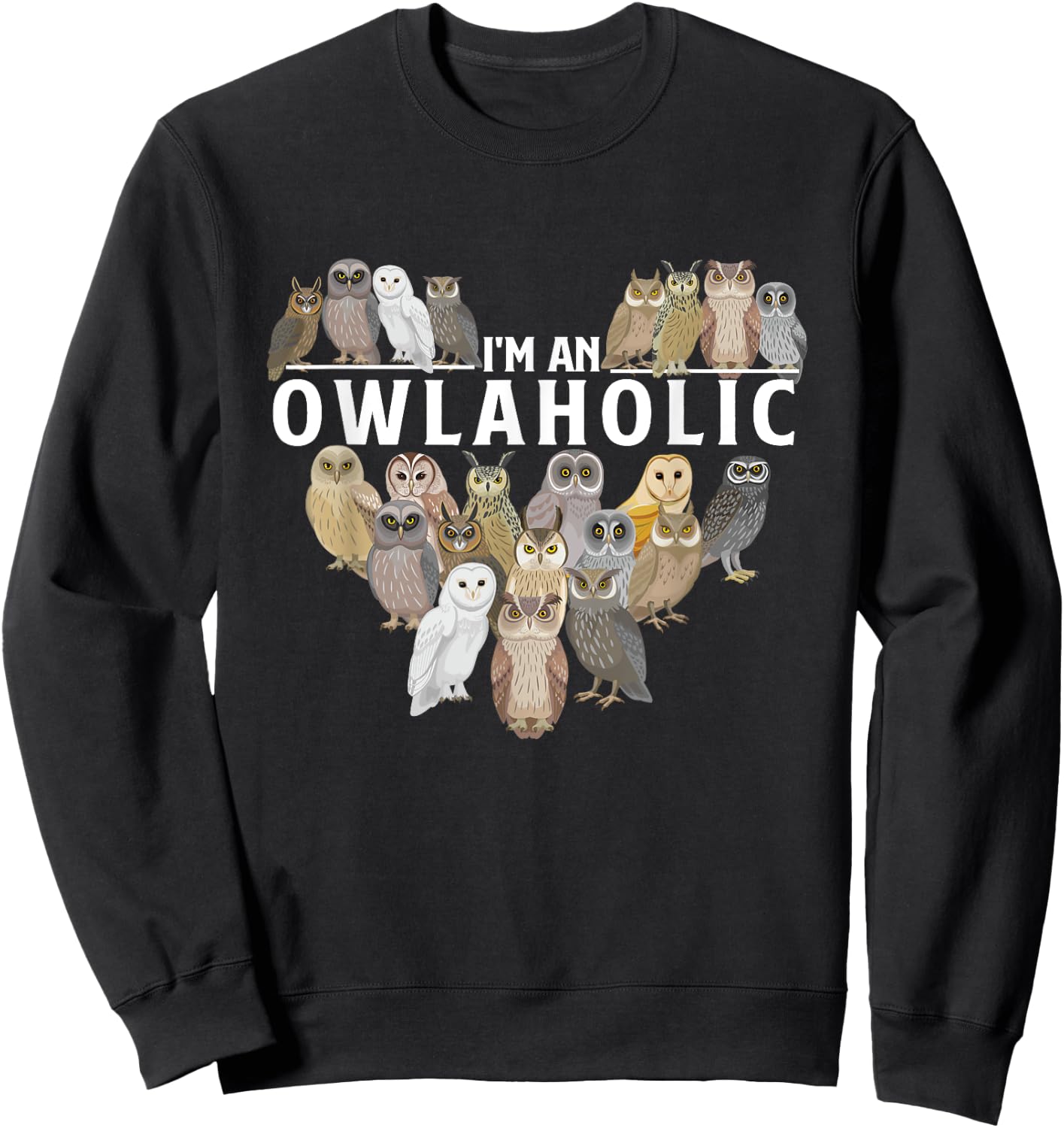 I'm An Owlaholic - Owl Bird Animal Lover Ornithology Nature Sweatshirt - Sweatshirt | Black