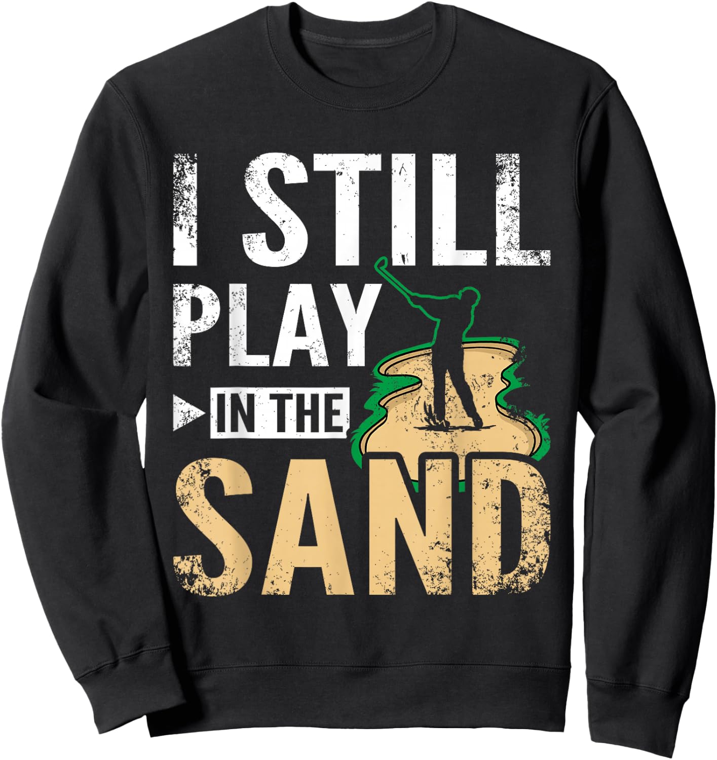 I still play in the sand design for golfers Sweatshirt - Sweatshirt | Black