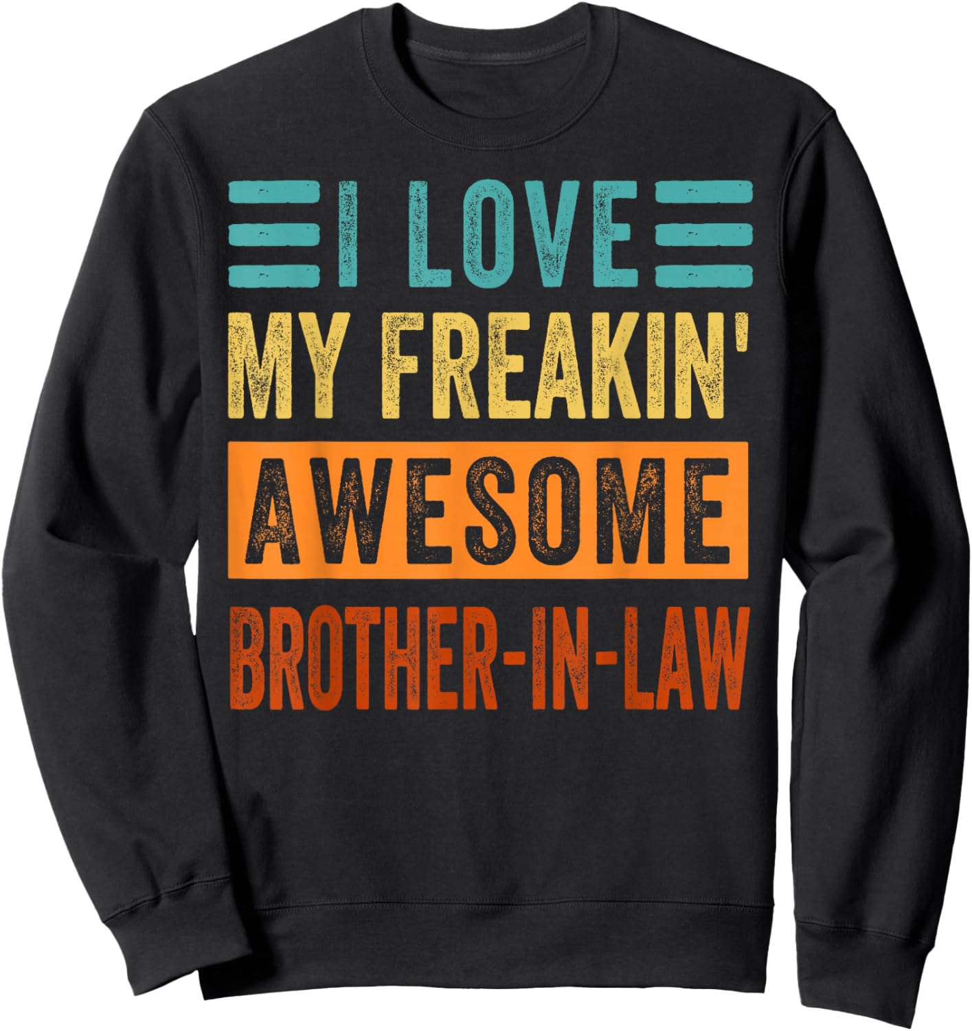 I Love My Freakin' Awesome Brother-In-Law - Family Sweatshirt - Sweatshirt | Black