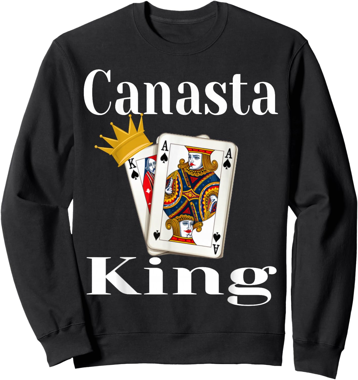 Canasta King Card Game Lover Player Winning Hand Funny Sweatshirt - Sweatshirt | Black