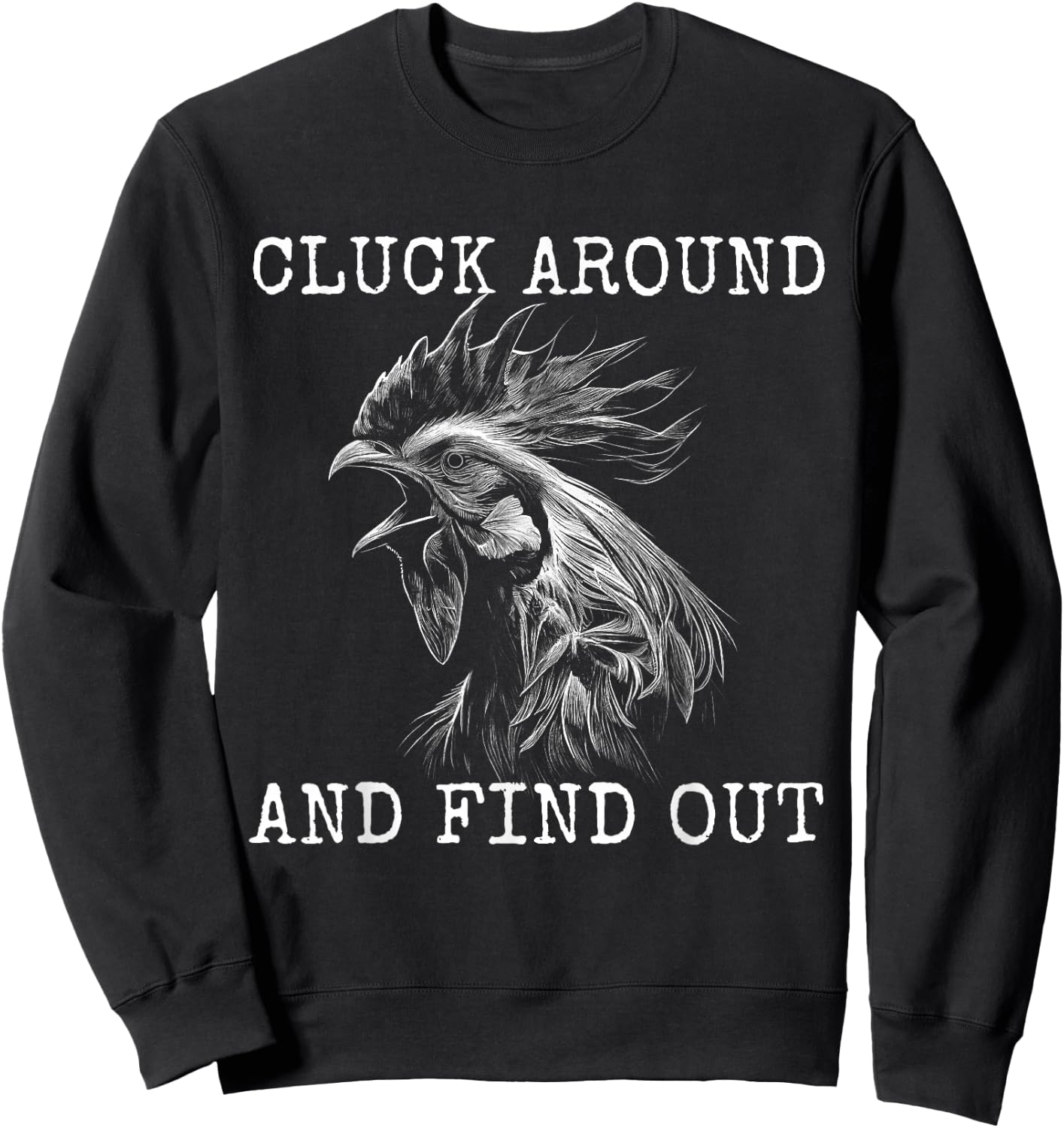 Cluck Around And Find Out Chicken F Around And Find Out Sweatshirt - Sweatshirt | Black