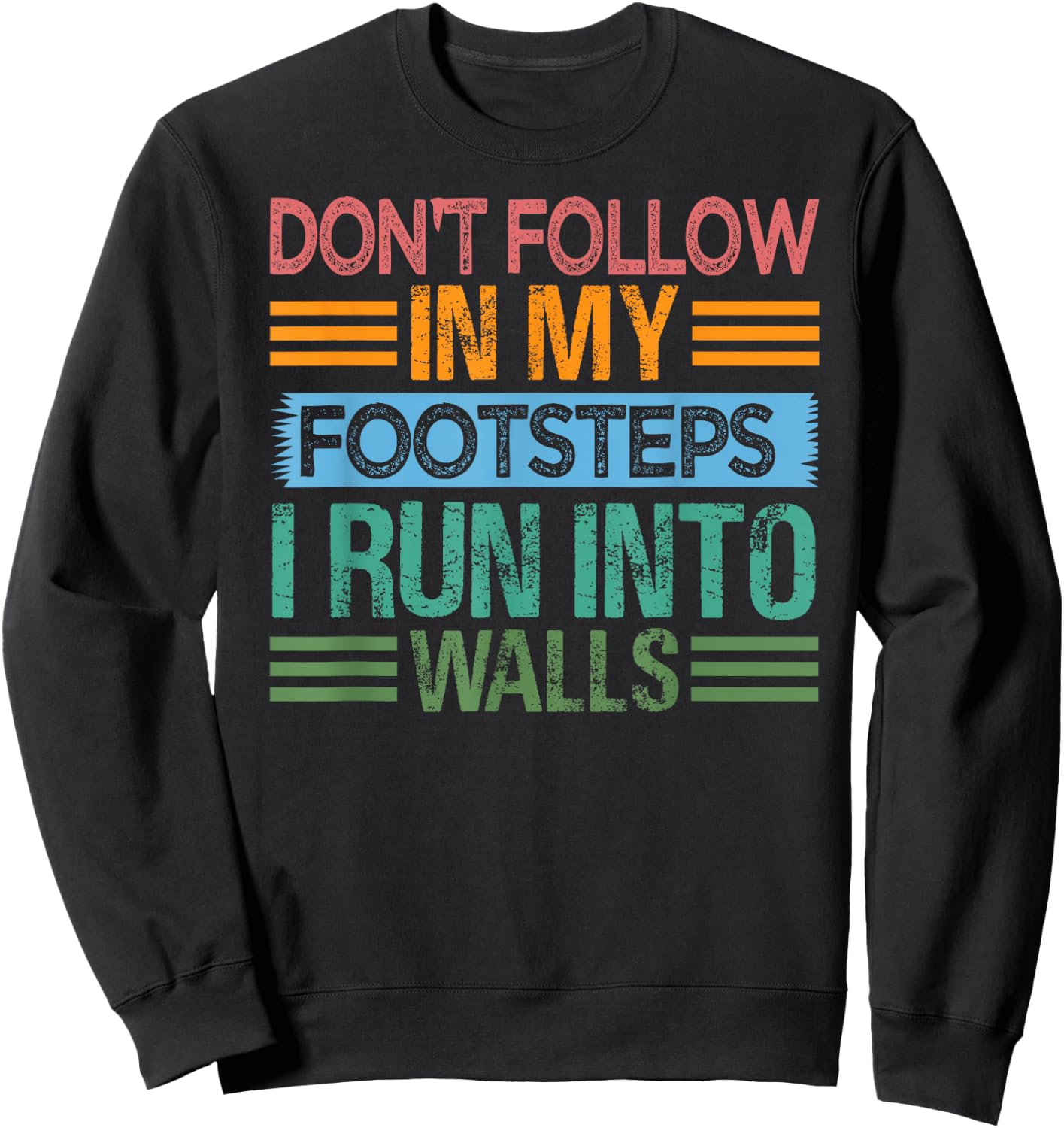Don't Follow In My Footsteps - I Run Into Walls - Funny Sweatshirt - Sweatshirt | Black