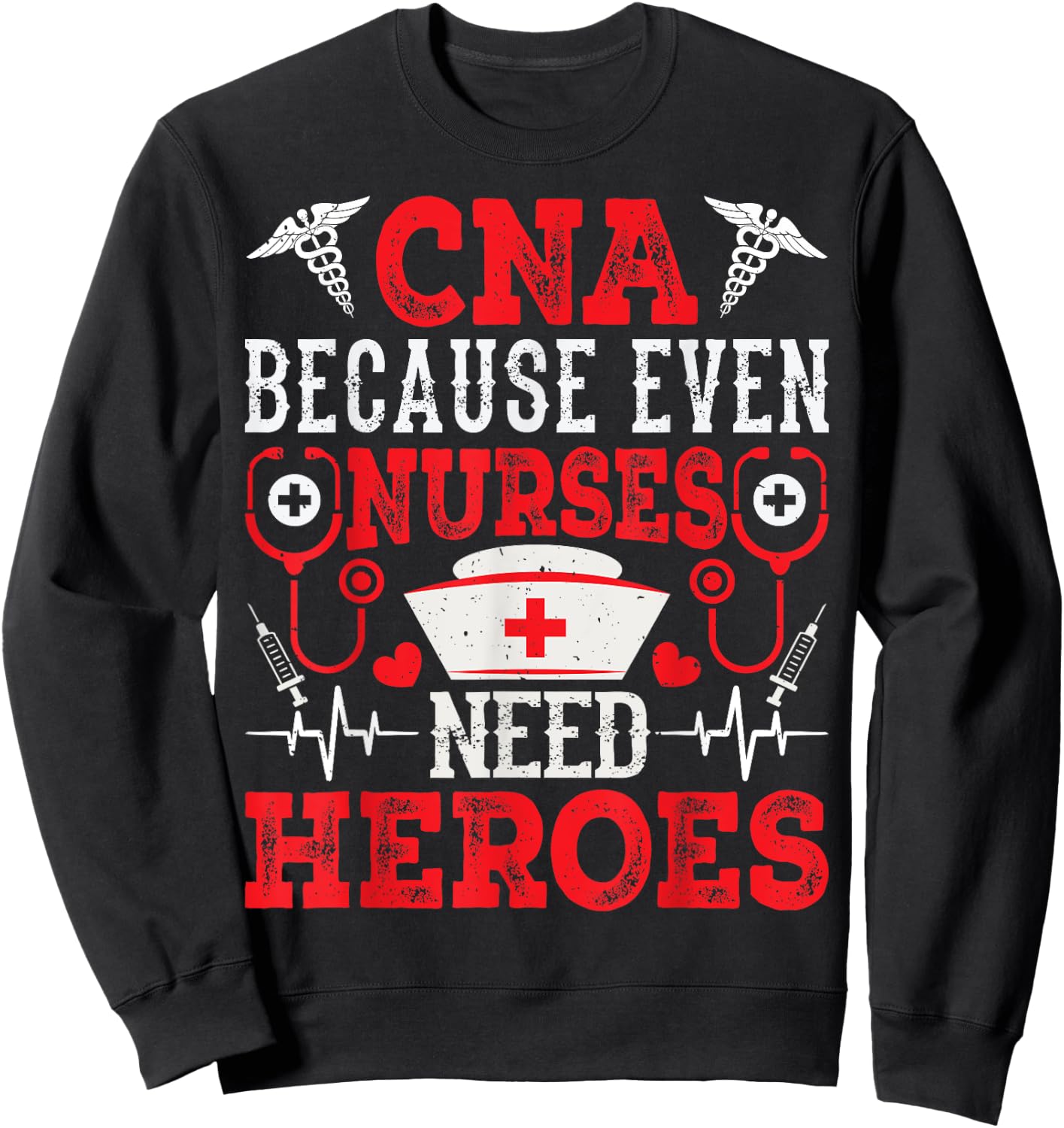 CNA Because Even Nurses Need Heroes Funny Nursing Assistant Sweatshirt - Sweatshirt | Black