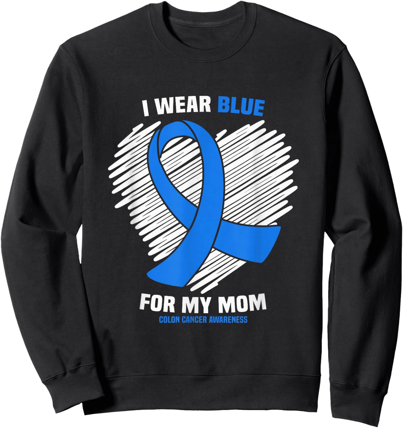 I Wear Blue For My Mom Colon Cancer Awareness Sweatshirt - Sweatshirt | Black
