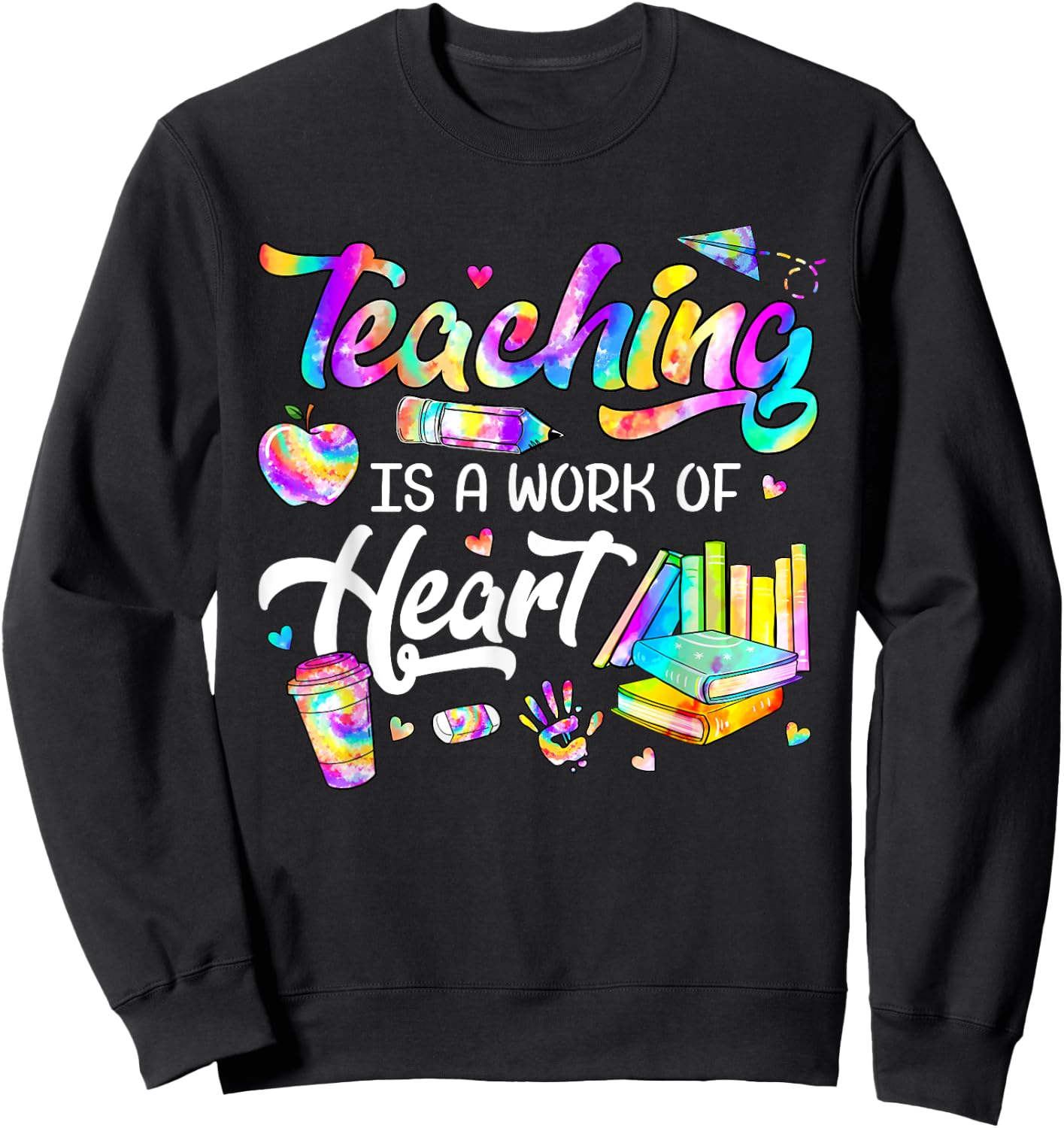 Teaching Is A Work Of Heart Tie Dye Teacher Life Gifts Men Women Kids Sweatshirt - Sweatshirt | Black