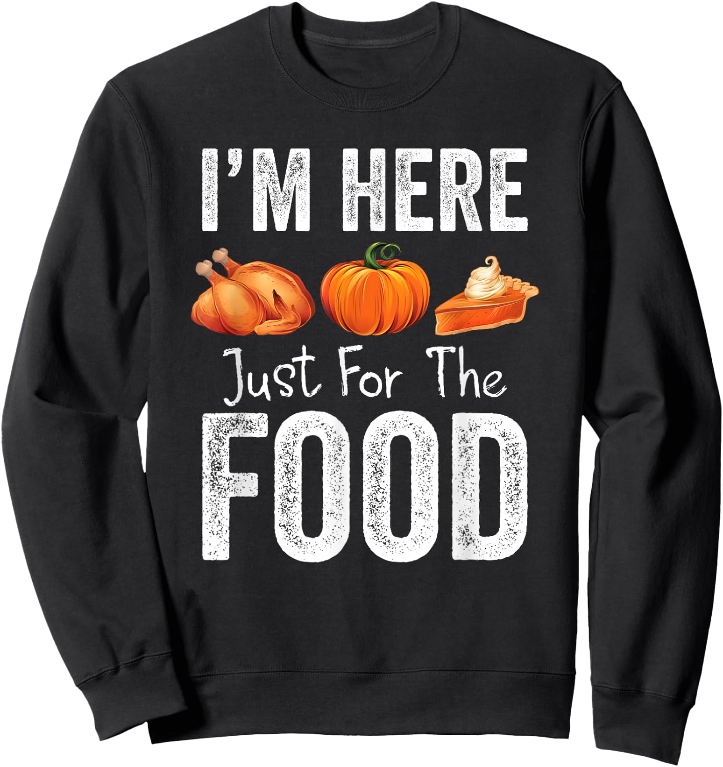 Thanksgiving Pumpkin Pie Turkey I'm Here for the Food Sweatshirt - Sweatshirt | Black