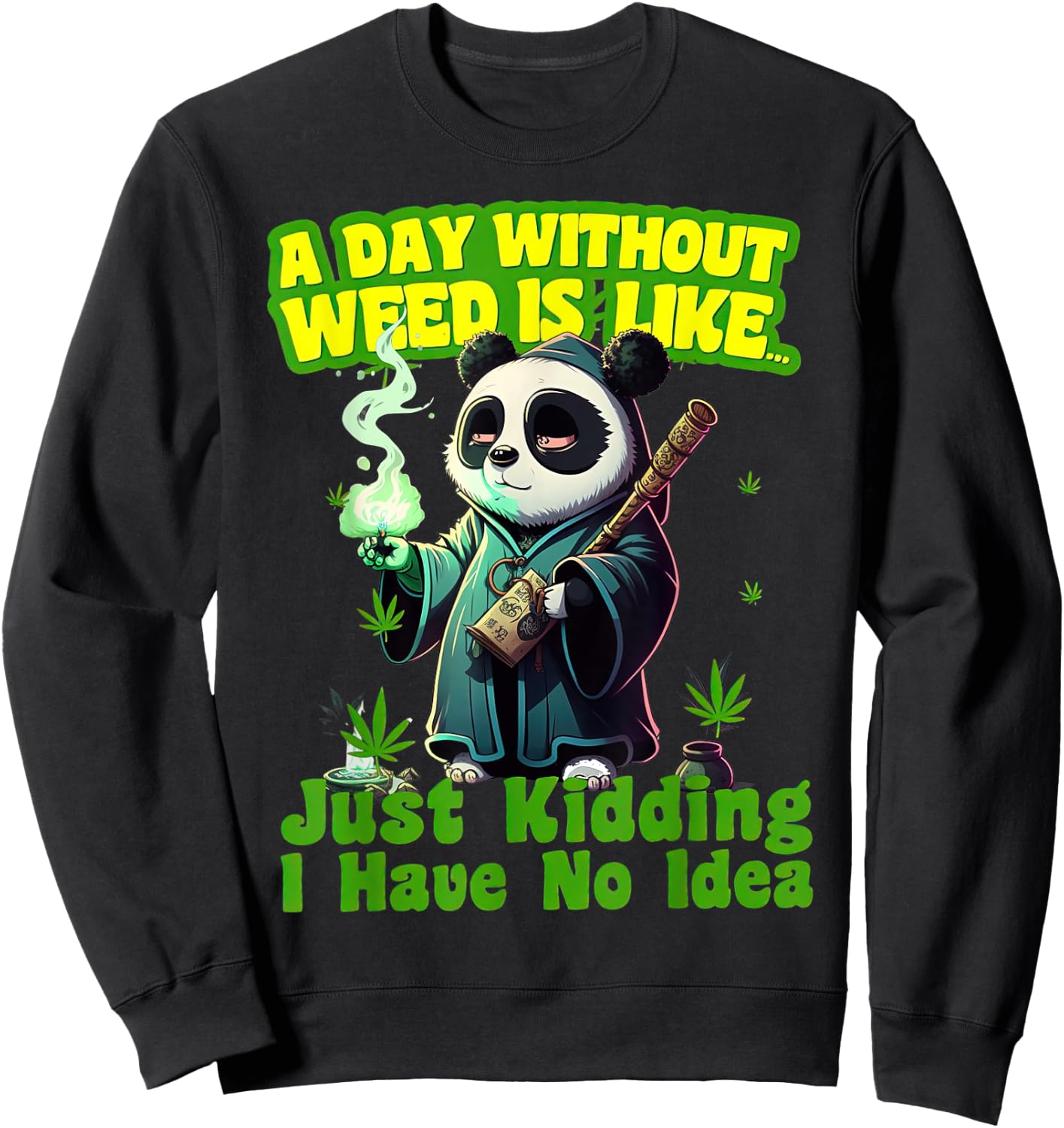 Panda A Day Without Weed Is Like I Have No Idea Marijuana Sweatshirt - Sweatshirt | Black