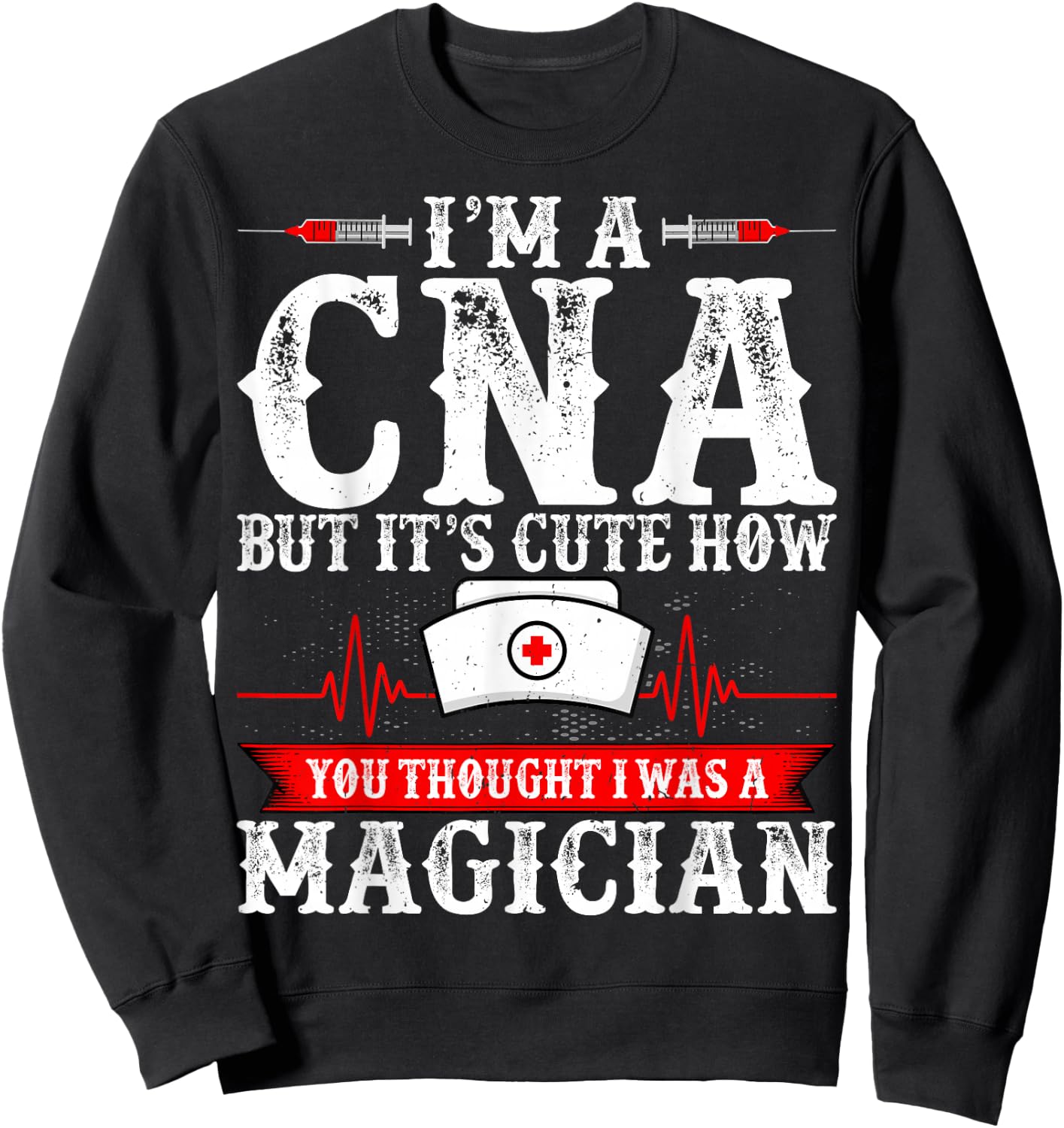I'm a CNA but It's Cute How You Thought - Funny CNA Nurse Sweatshirt - Sweatshirt | Black