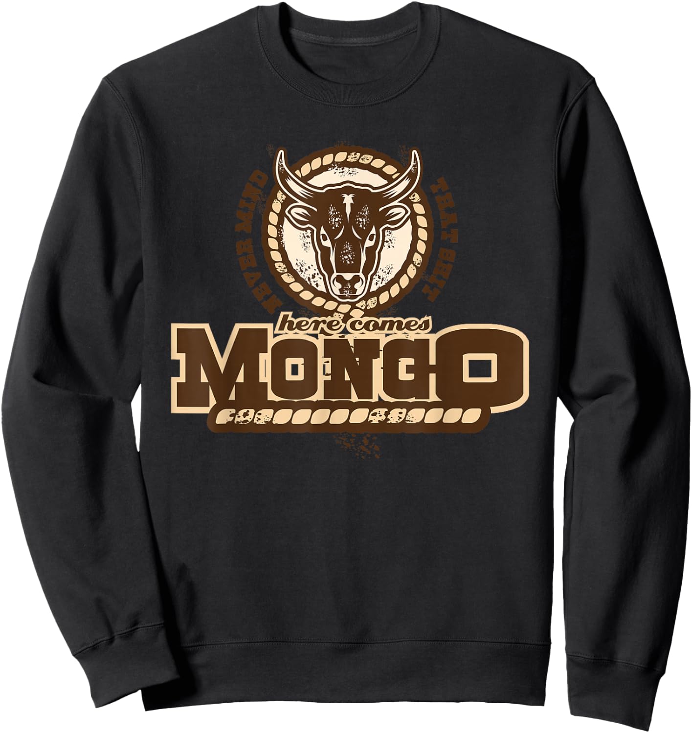 Never Mind That Here comes Mongo Quote Sweatshirt - Sweatshirt | Black