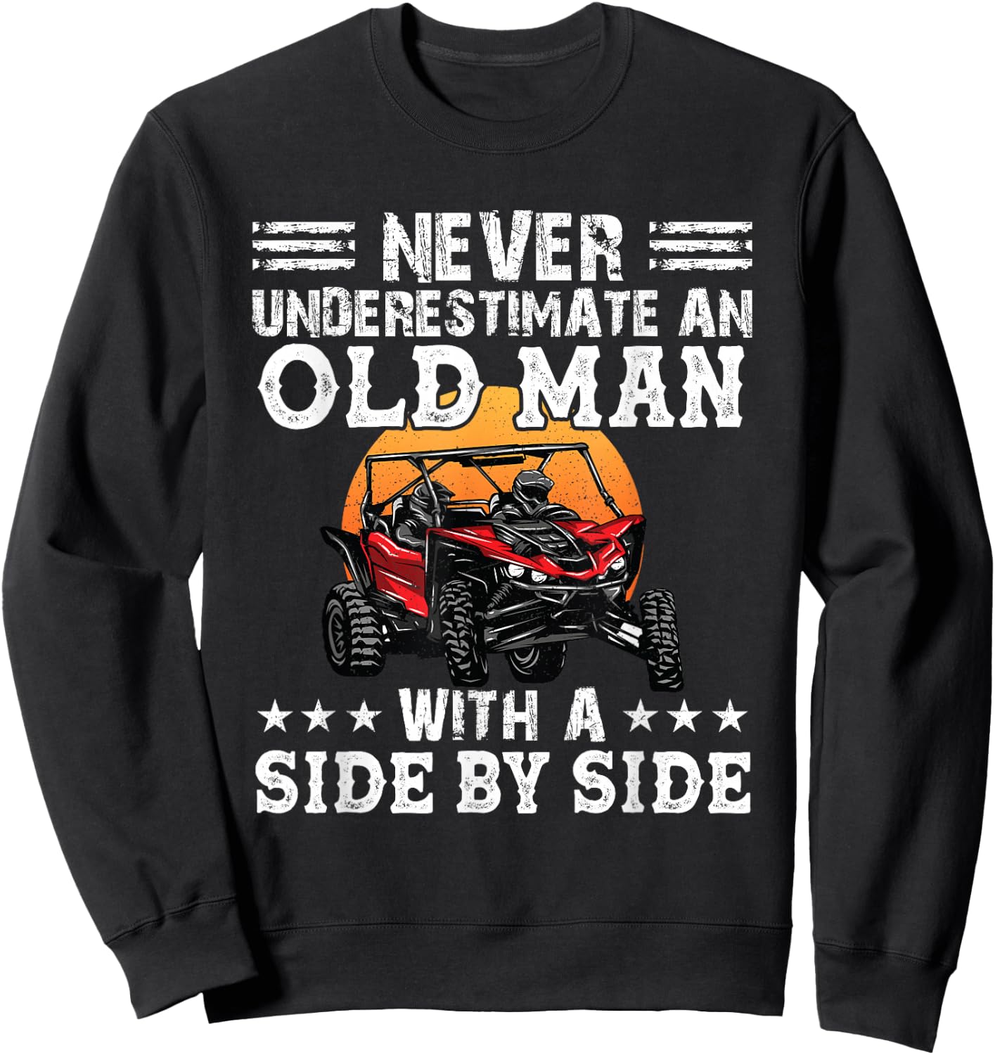 Never Underestimate An Old Man With A Side By Side SXS UTV Sweatshirt - Sweatshirt | Black