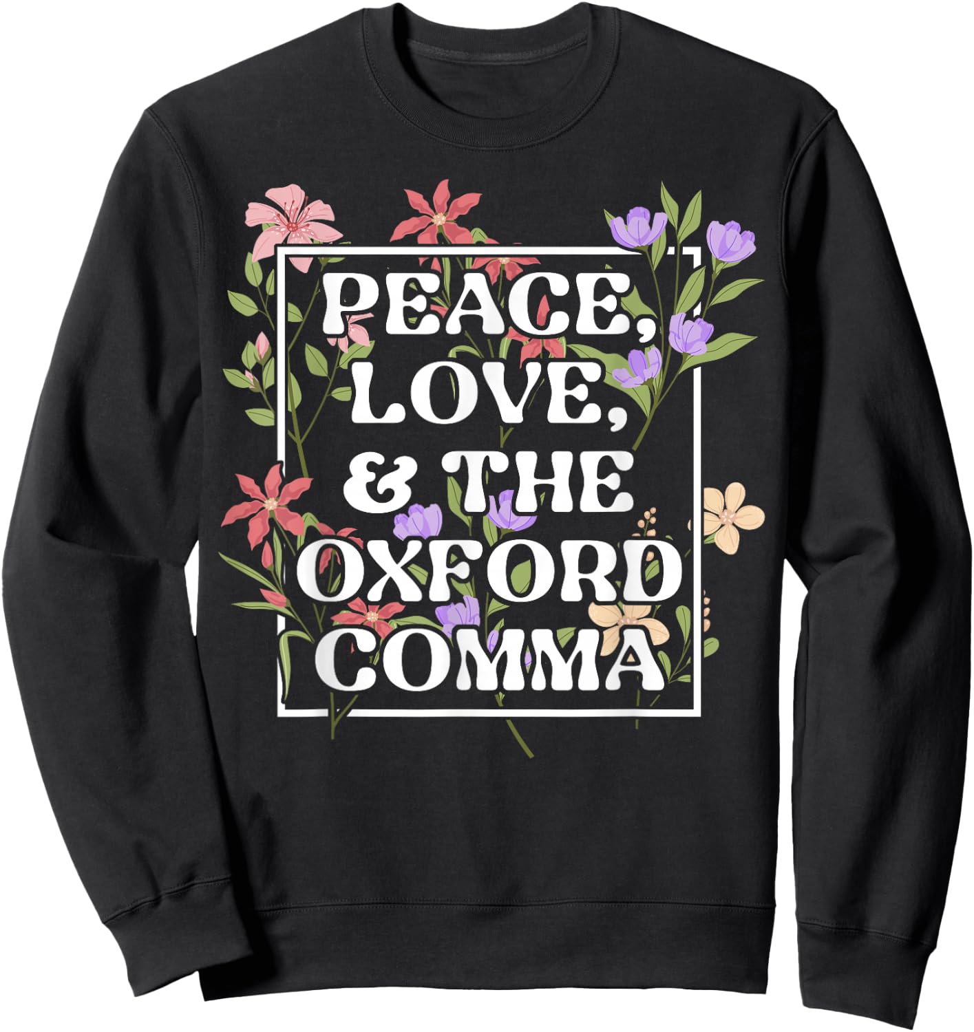 Peace Love and The Oxford Comma English Grammar Humor Flower Sweatshirt - Sweatshirt | Black