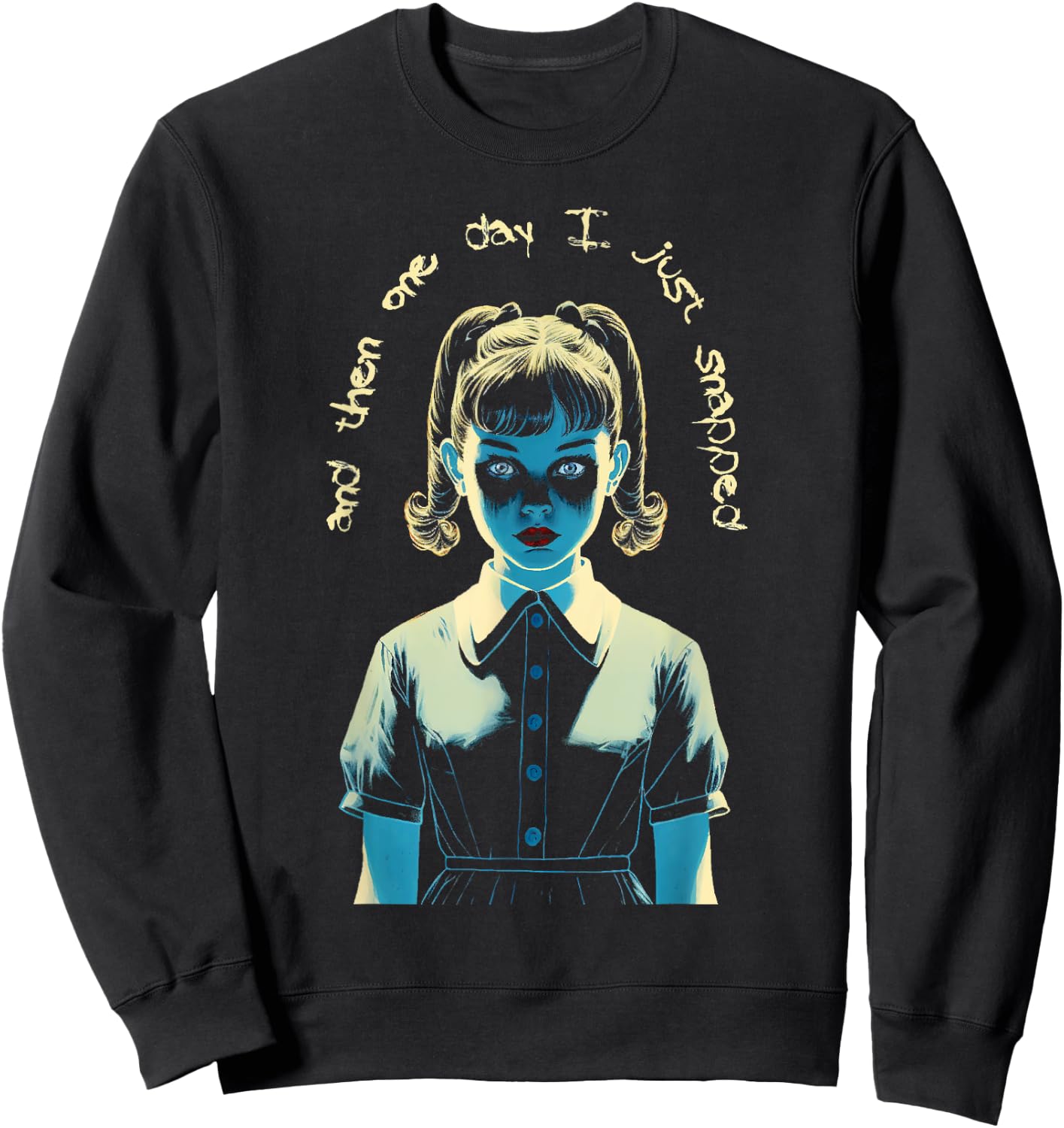 And Then One Day I Just Snapped Menacing Goth Sweatshirt - Sweatshirt | Black