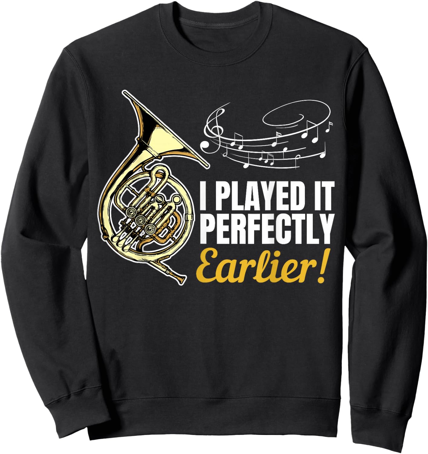 I Played it Perfectly Earlier | French Hornist French Horn Sweatshirt - Sweatshirt | Black