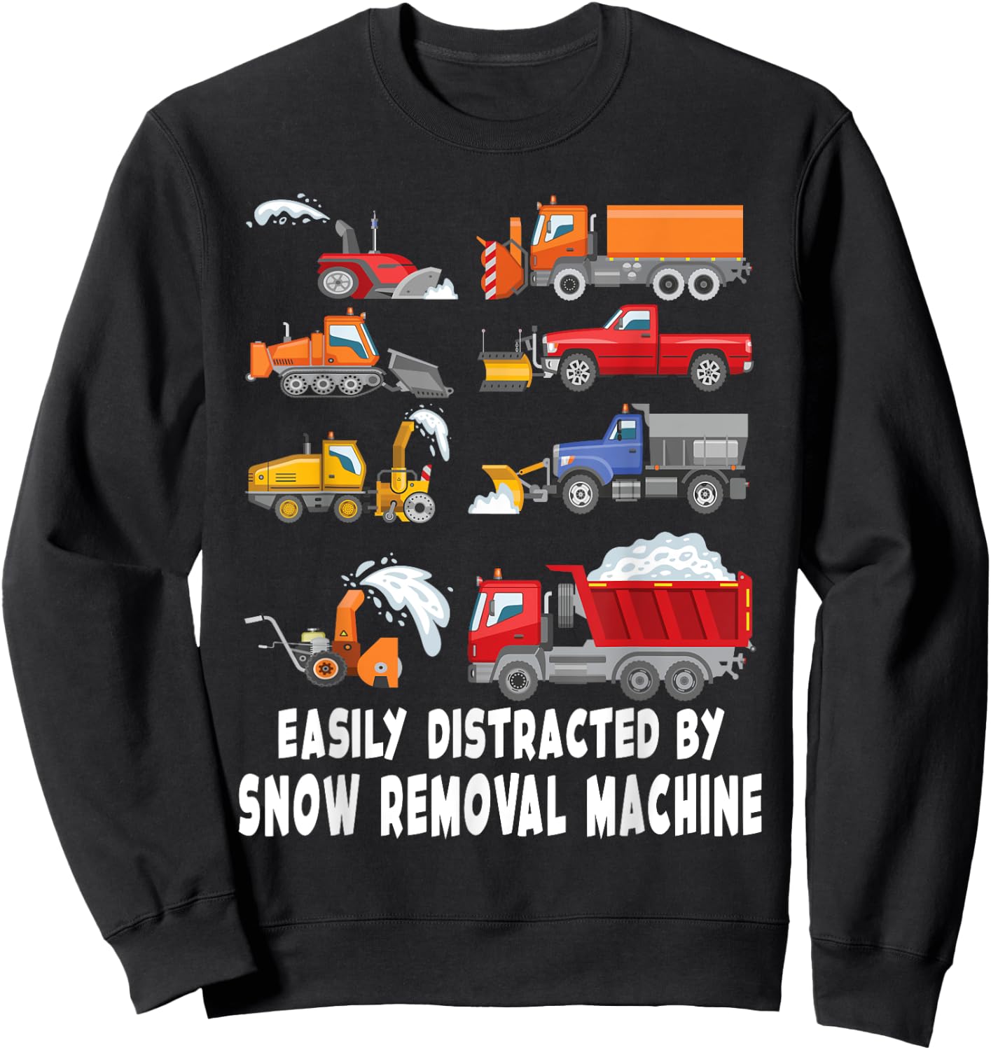 Easily Distracted By Snow Removal Machine Snow plow Sweatshirt - Sweatshirt | Black
