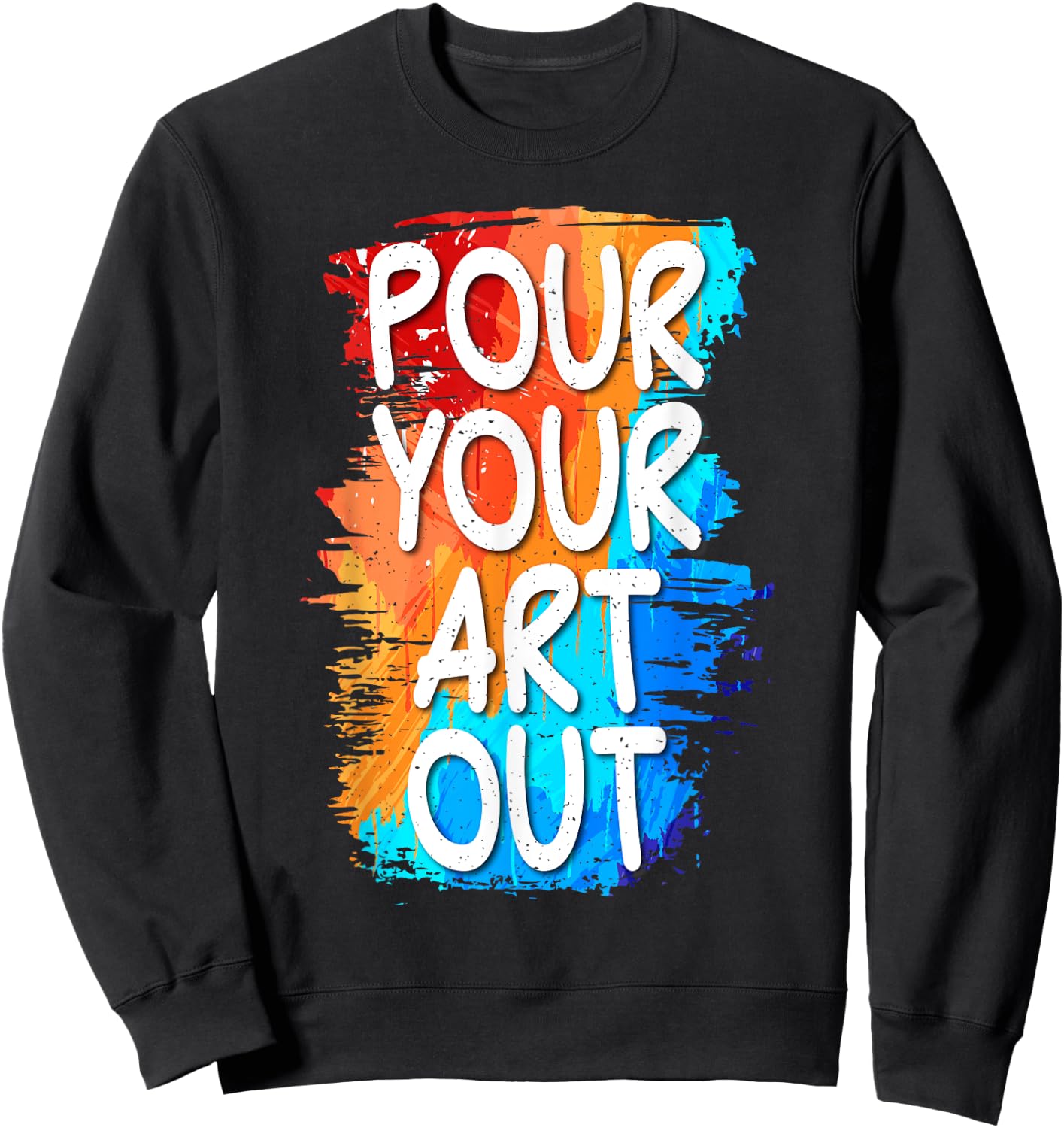 Pour your Art out Art Teacher Men Women Kids Sweatshirt - Sweatshirt | Black