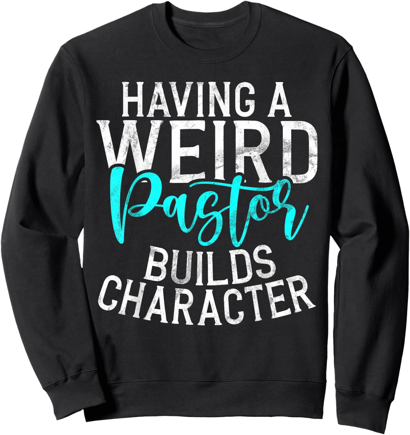 Having a weird Pastor builds Character Pastor Sweatshirt - Sweatshirt | Black