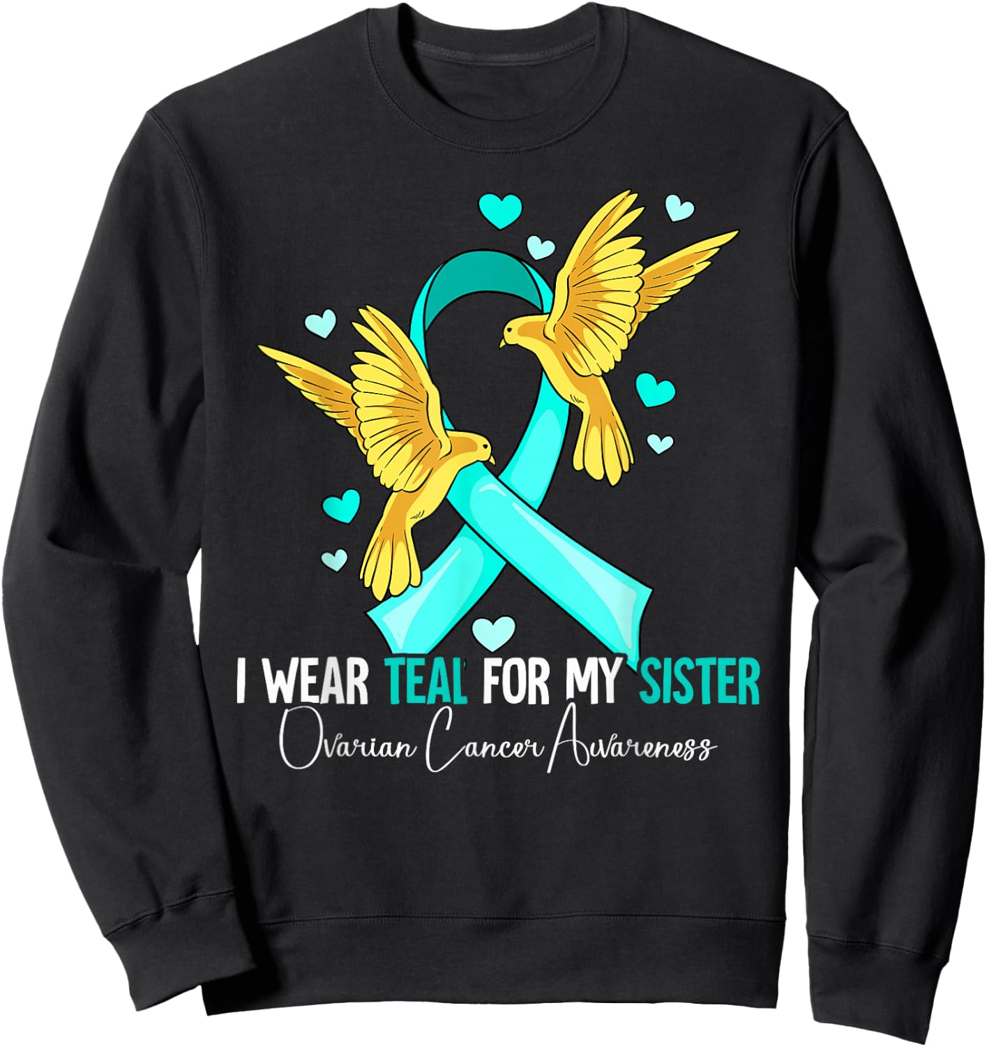 I Wear Teal For My Sister Ovarian Cancer Awareness Sweatshirt - Sweatshirt | Black