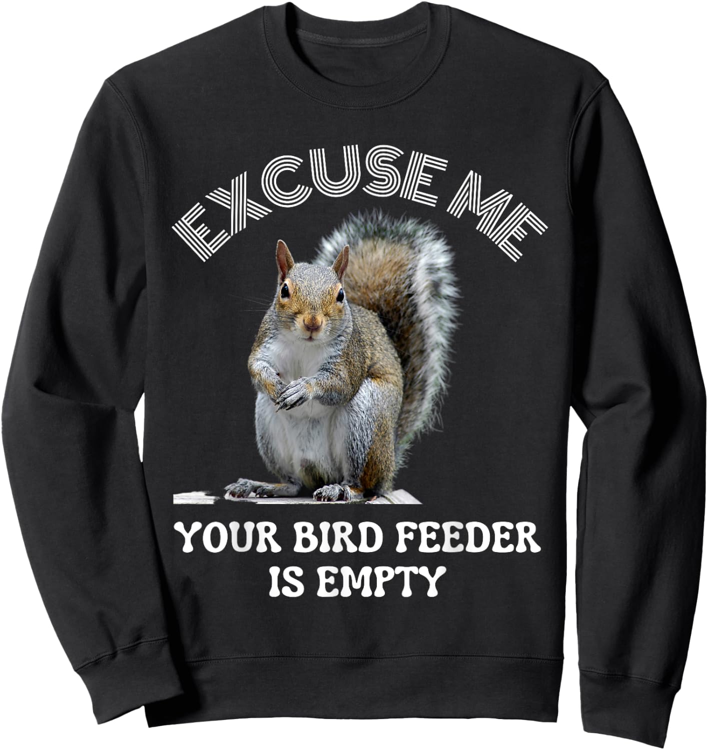 Squirrel excuse to me your bird feeder is empty cute saying Sweatshirt - Sweatshirt | Black