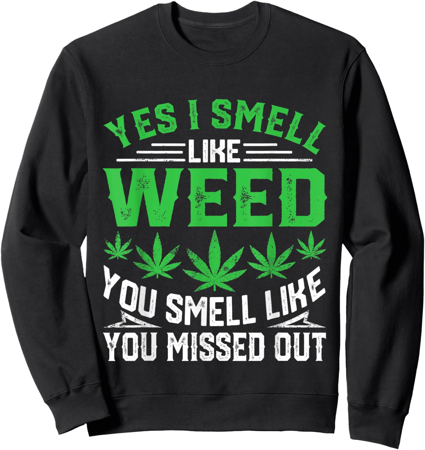 Yes I Smell Like Weed You Smell Like You Missed Out Funny Sweatshirt - Sweatshirt | Black