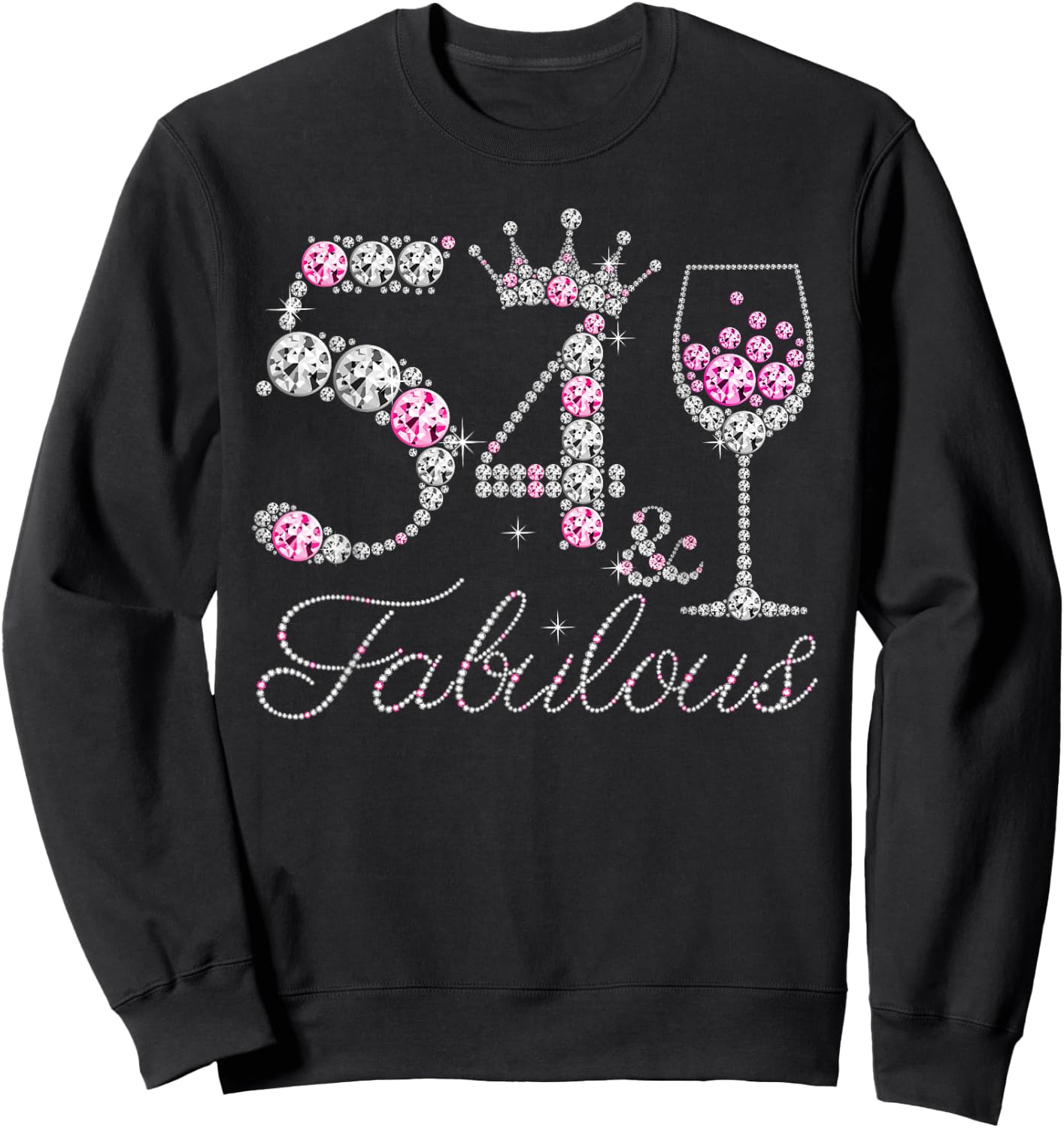 54 And Fabulous Diamond Wine Glass 54 Years Old Birthday Sweatshirt - Sweatshirt | Black