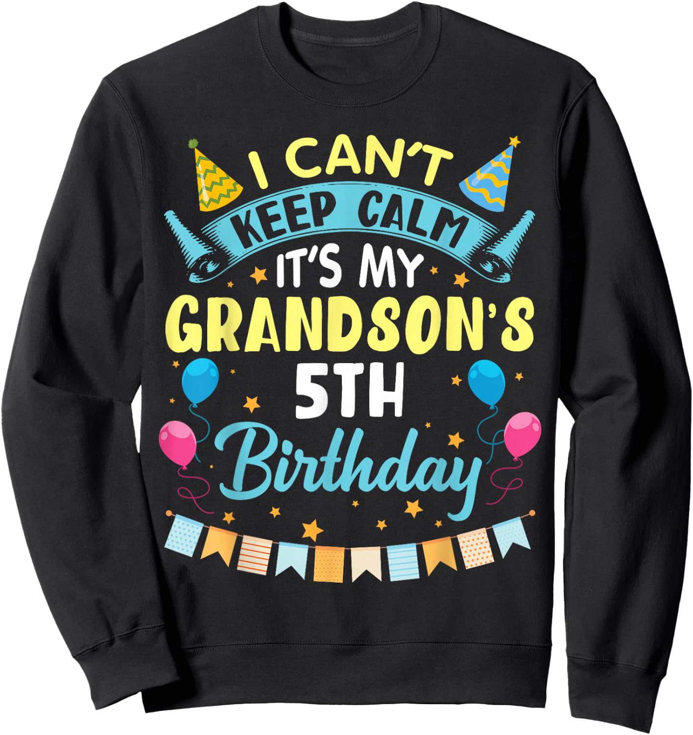 I Can't Keep Calm It's My Grandson's 5th Birthday Happy Him Sweatshirt - Sweatshirt | Black
