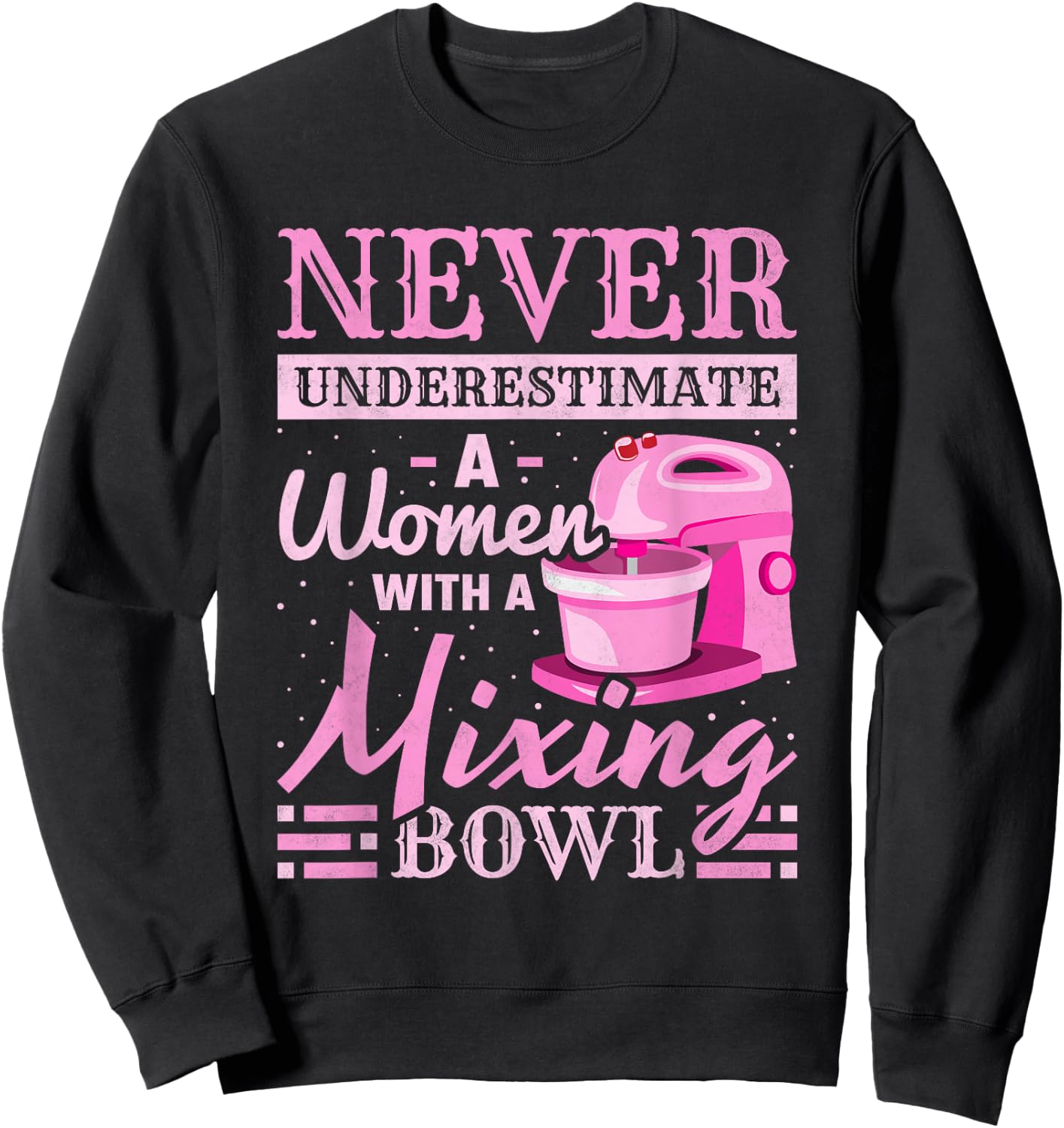 Never Underestimate A Woman With A Mixing Bowl, Baking Sweatshirt - Sweatshirt | Black