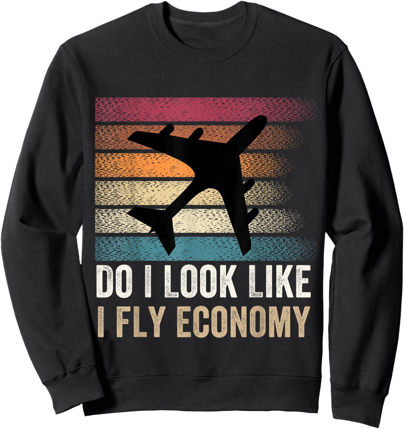 Do I Look Like I Fly Economy ,Funny Travel Airplane Aviation Sweatshirt - Sweatshirt | Black