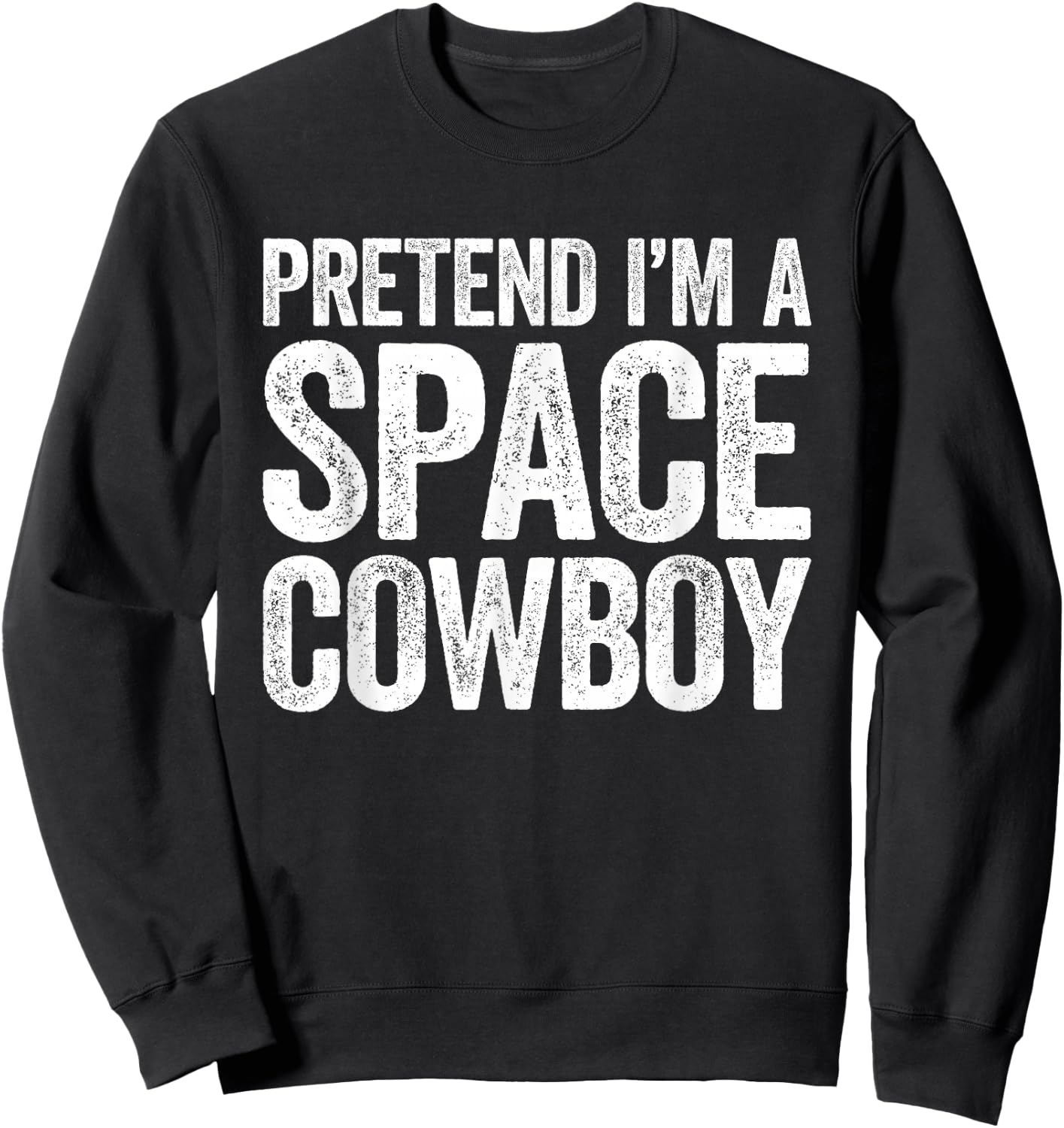 Pretend I'm A Space Cowboy Shirt Adult Kids Costume Sweatshirt - Sweatshirt | Black