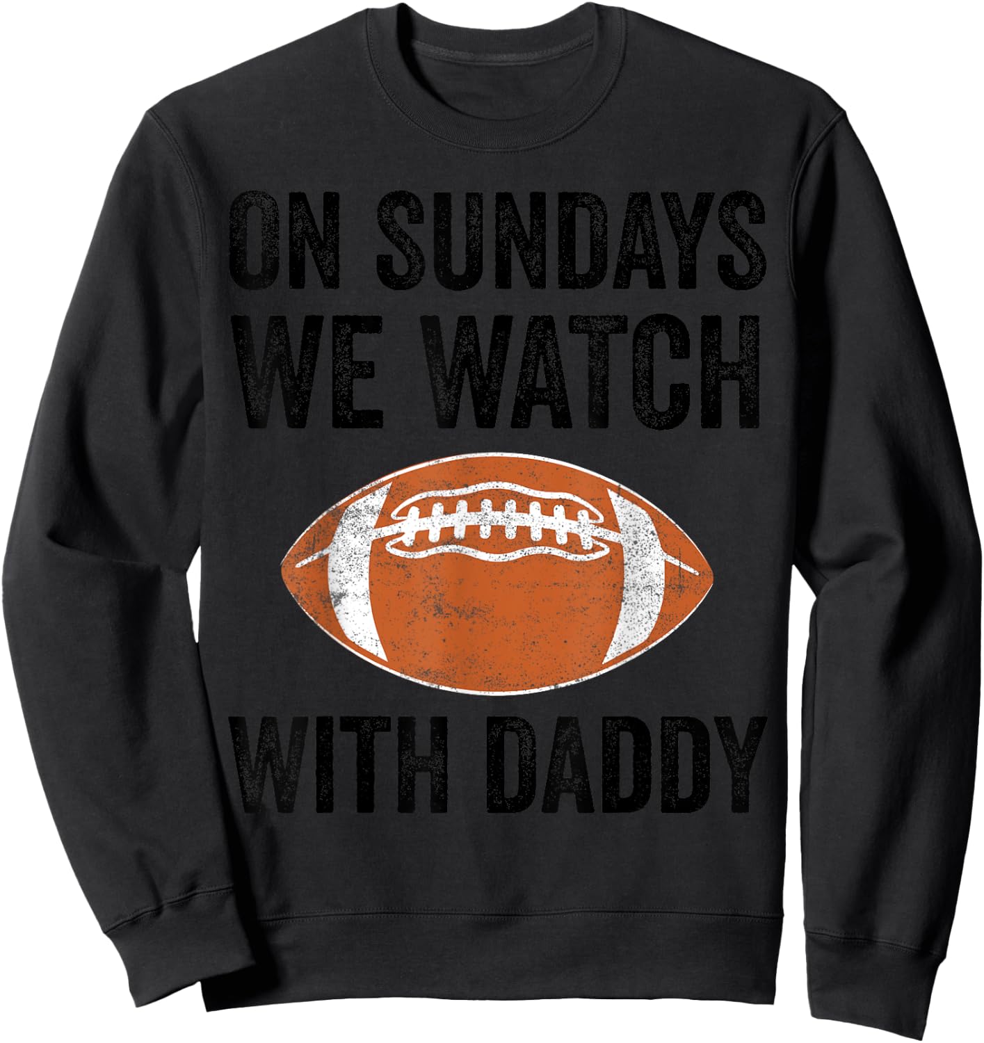 On Sundays We Watch Football With Daddy Funny Family Sweatshirt - Sweatshirt | Black