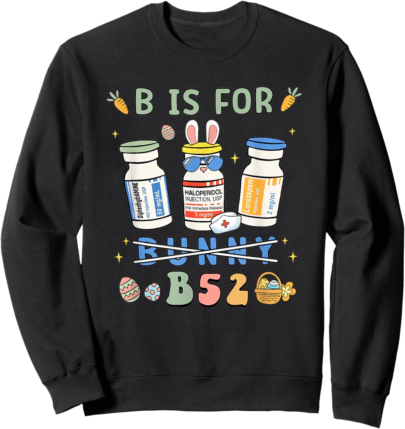 Easter Funny Nurse B is for B52 Benadryl Haldol Ativan Sweatshirt - Sweatshirt | Black