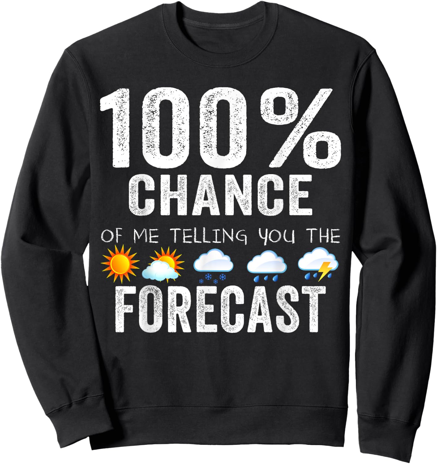 100% Chance Of Me Telling You The Forecast - Meteorologist Sweatshirt - Sweatshirt | Black