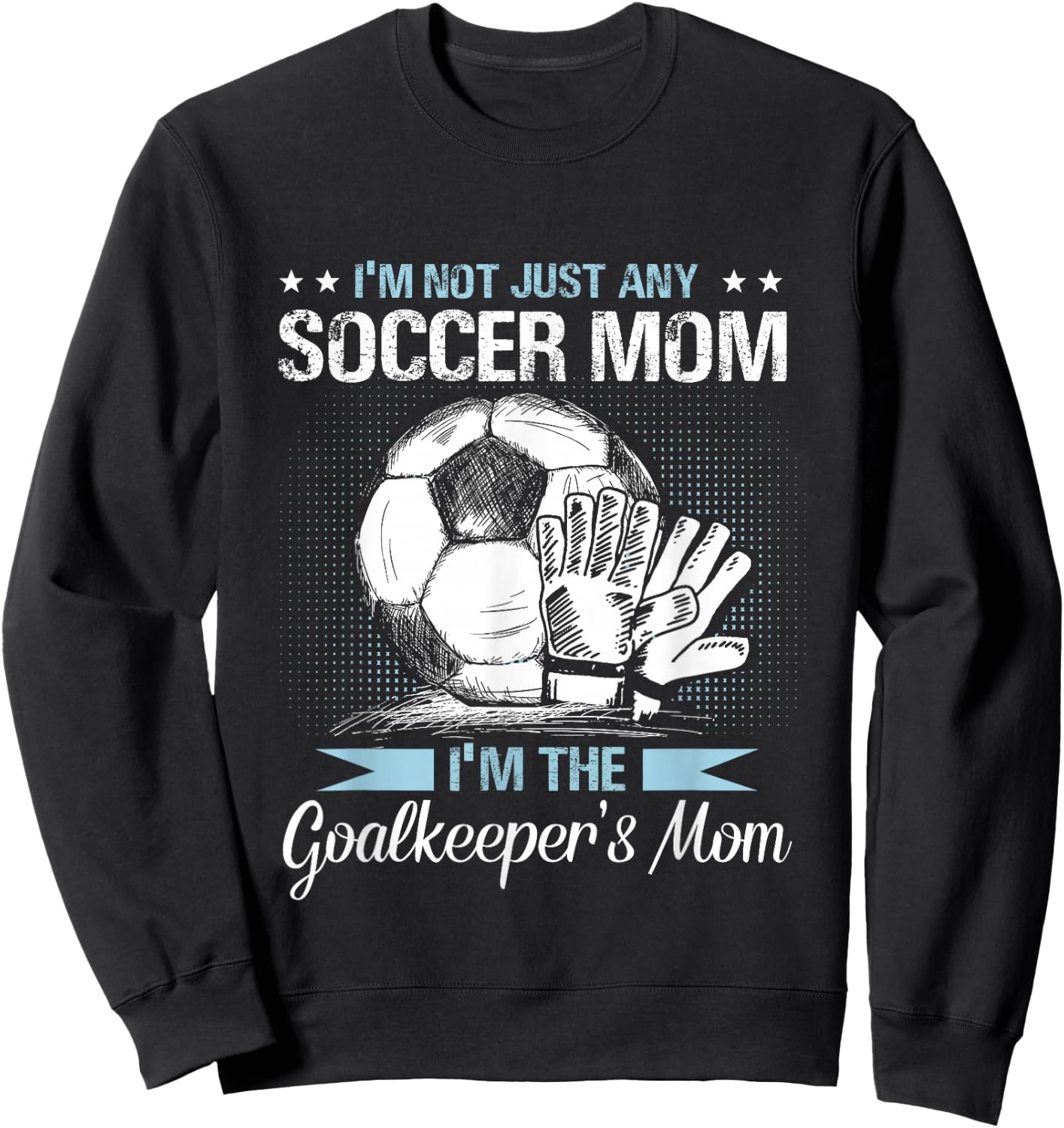 Goalkeeper Mom Shirt Soccer Goalie Mama Mothers Day Women Sweatshirt - Sweatshirt | Black