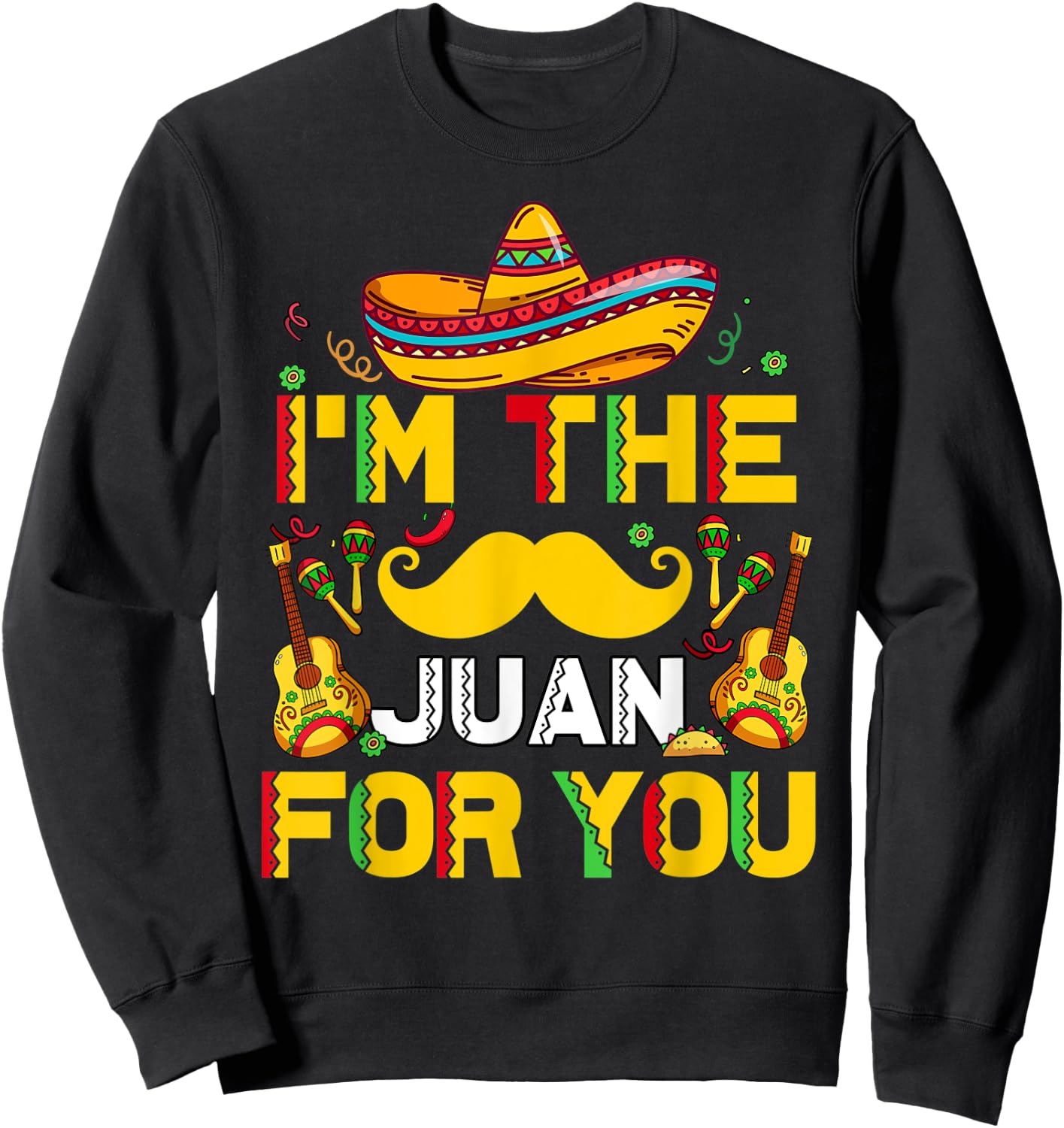 Cinco De Mayo I'm The Juan For You Funny Mexican Dad Gift Sweatshirt - Sweatshirt | Black