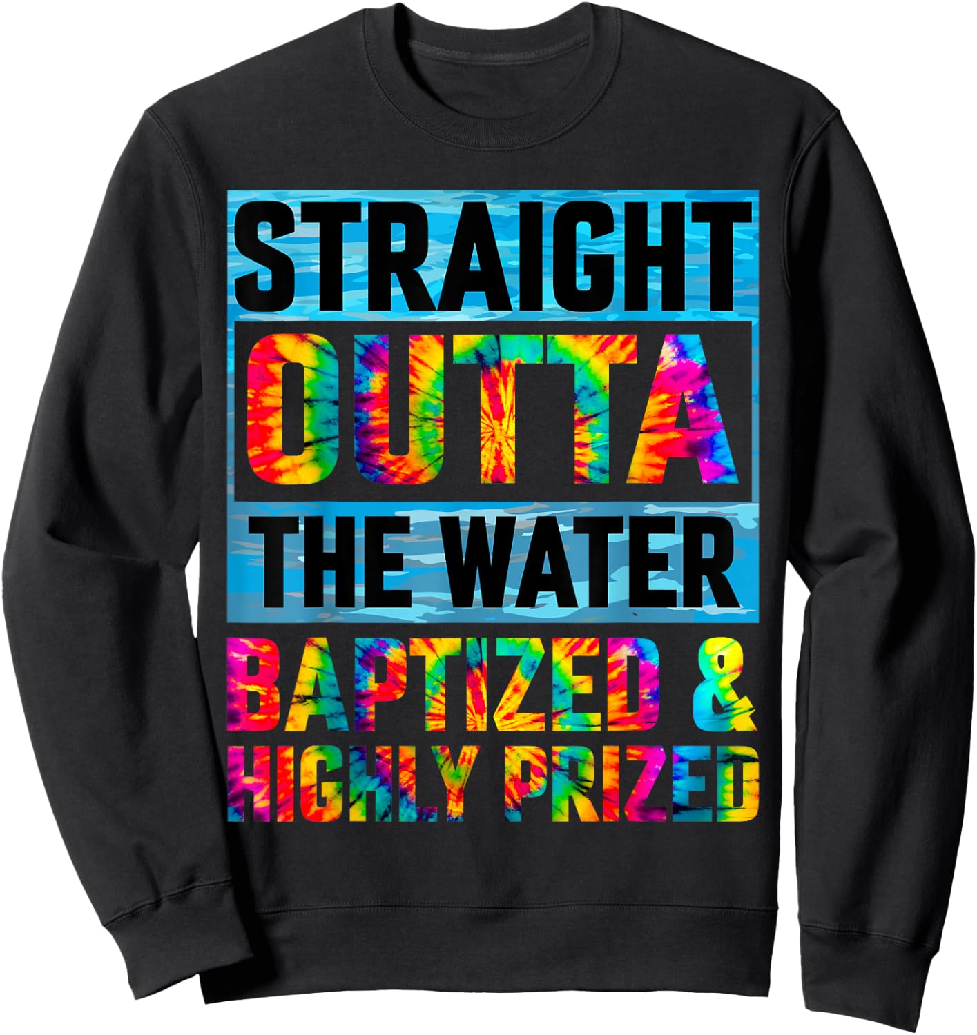 Baptism Funny Straight Outta Water Christian Tie Dye Sweatshirt - Sweatshirt | Black