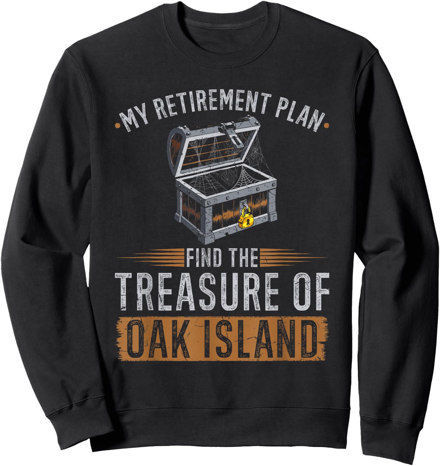 Oak Island Retirement Plan Retired Treasure Hunter Sweatshirt - Sweatshirt | Black