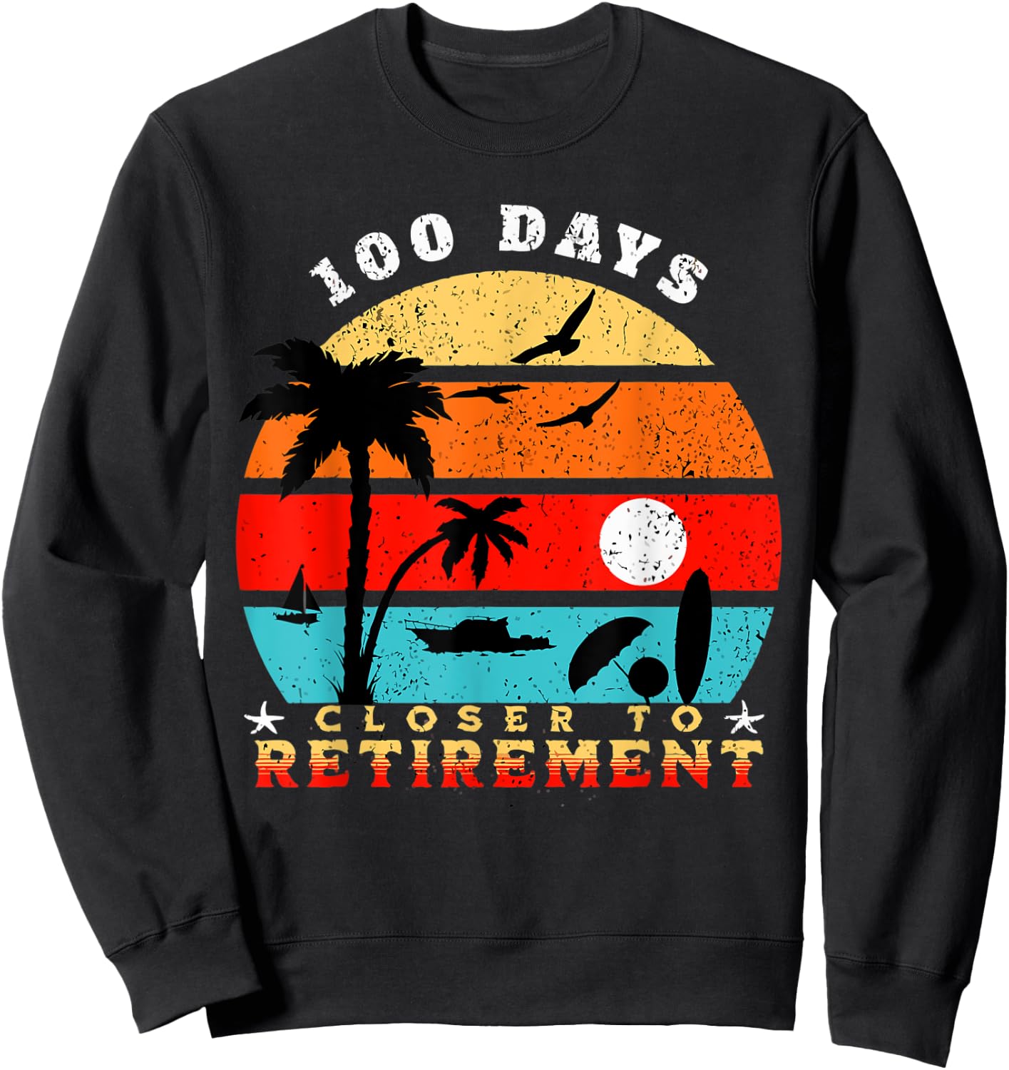 100 Days Closer to Retirement Celebration Sweatshirt - Sweatshirt | Black