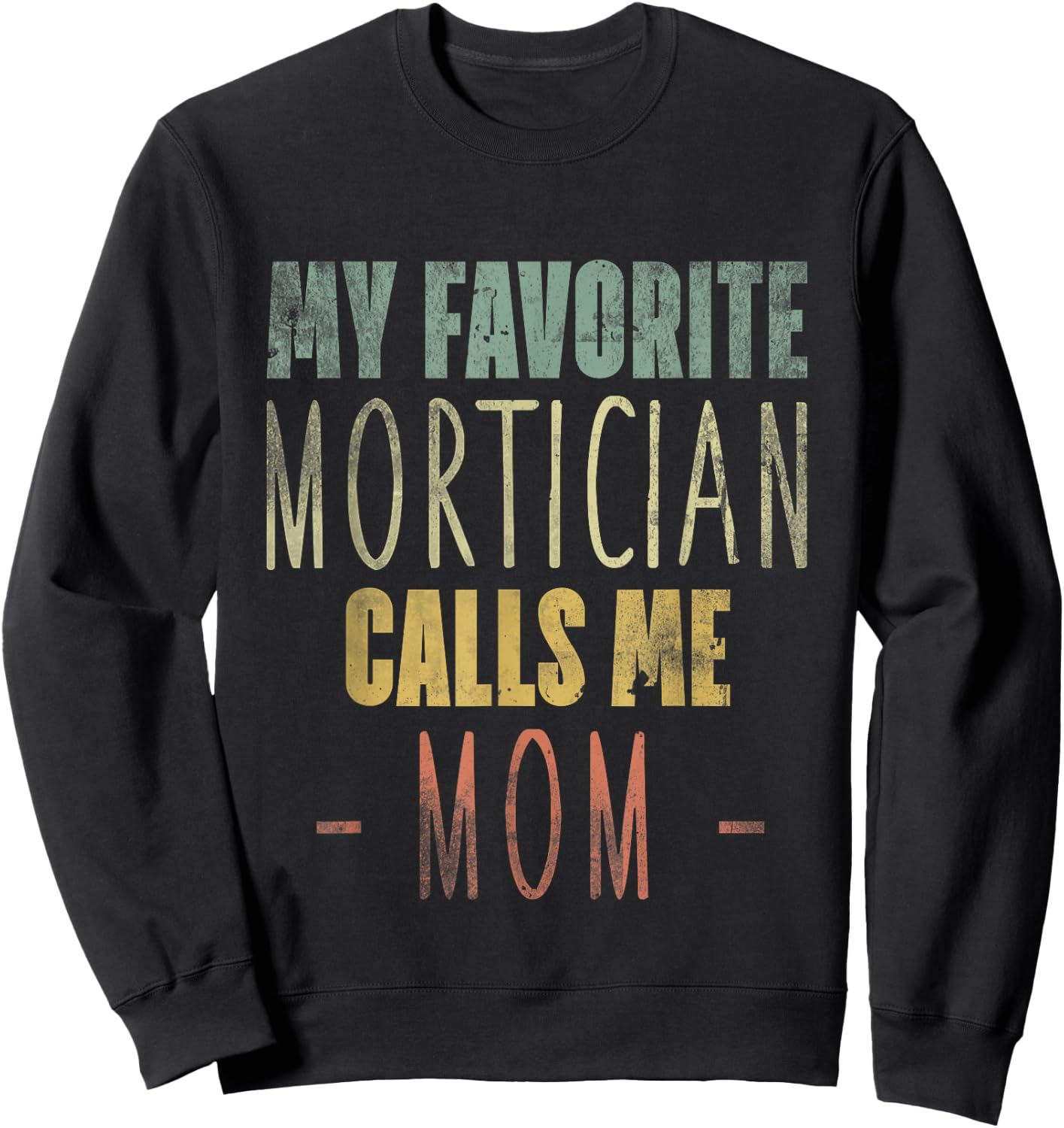 My Favorite Mortician Calls Me Mom - Mothers Day Mommy Sweatshirt - Sweatshirt | Black